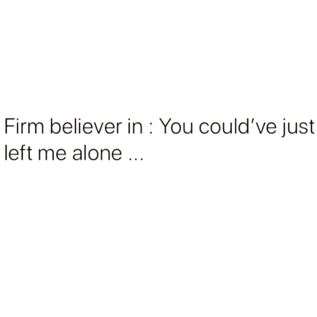語錄 桌布 壁紙 — 簡約白色背景，黑色文字：'Firm believer in: You could've just left me alone ...'
