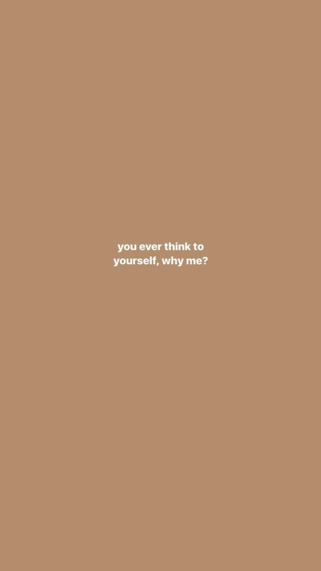 pastel 桌布 壁紙 — 簡約的米色背景，中央有白色文字問「you ever think to yourself why me?」