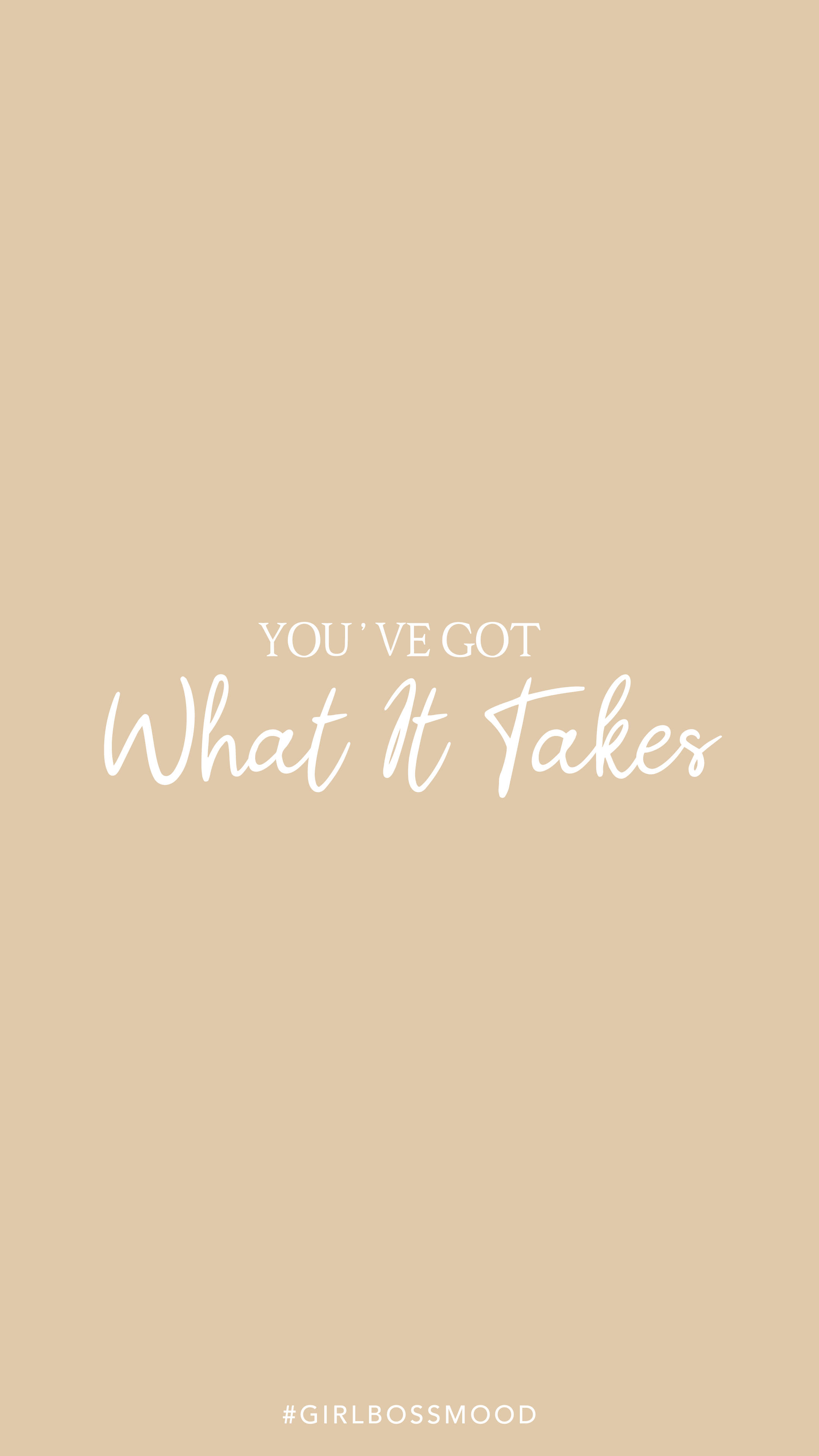 奶油色美學 桌布 壁紙 — 簡約米色背景，白色草書文字寫著「YOU'VE GOT What It Takes」，底部有標籤 #GIRLBOSSMOOD。