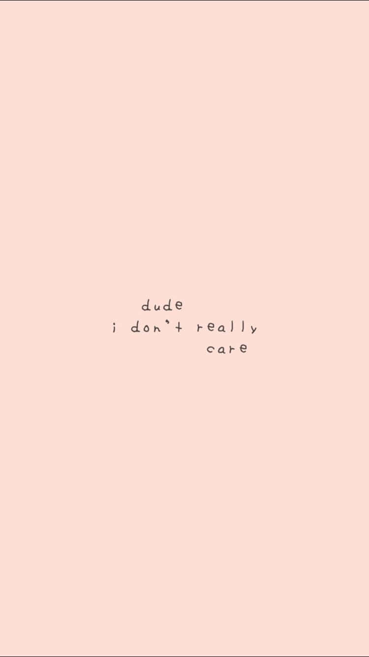 Really 桌布 壁紙 — 簡約粉紅色背景，中央有黑色手寫文字寫著 dude i don't really care。
