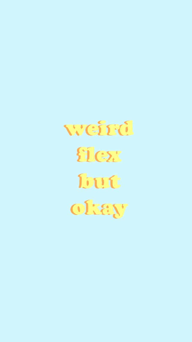 桌布 壁紙 — 簡約粉藍色背景，中央有黃色文字，以俏皮字體寫著 weird flex but okay。