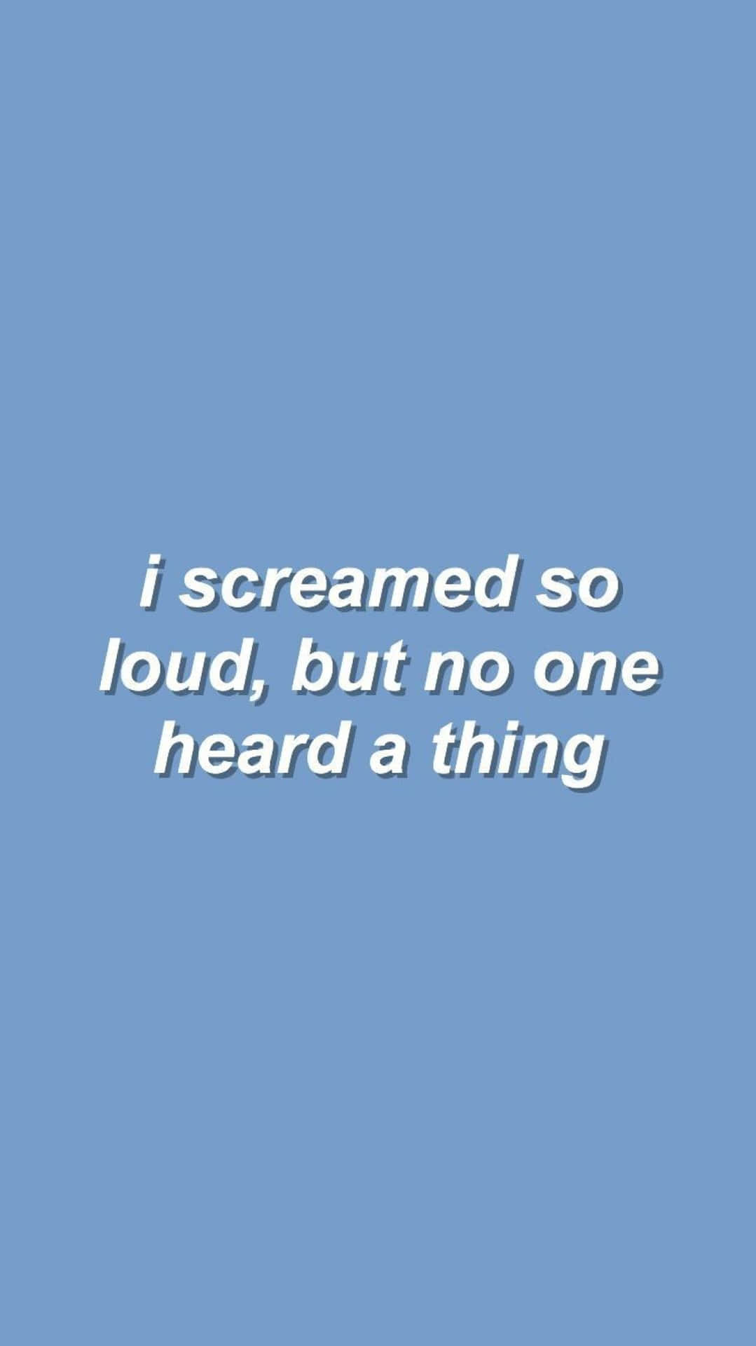  壁紙 — 簡約藍色背景上，白色無襯線字體居中顯示文字 i screamed so loud but no one heard a thing。