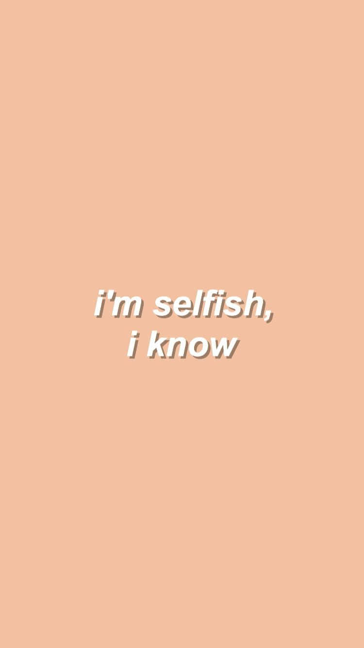 Selfish 桌布 壁紙 — 簡約蜜桃色背景，中央白色文字寫著「我很自私，我知道。」