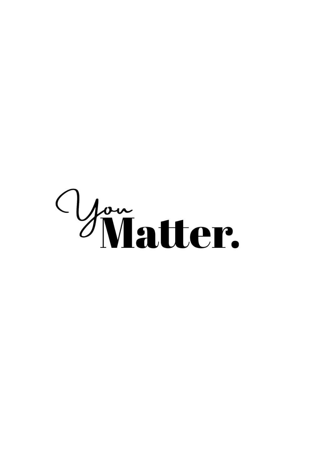 黑白 桌布 壁紙 — 簡約黑色文字，以對比字體和粗體居中顯示「You Matter.」，背景為純白色。