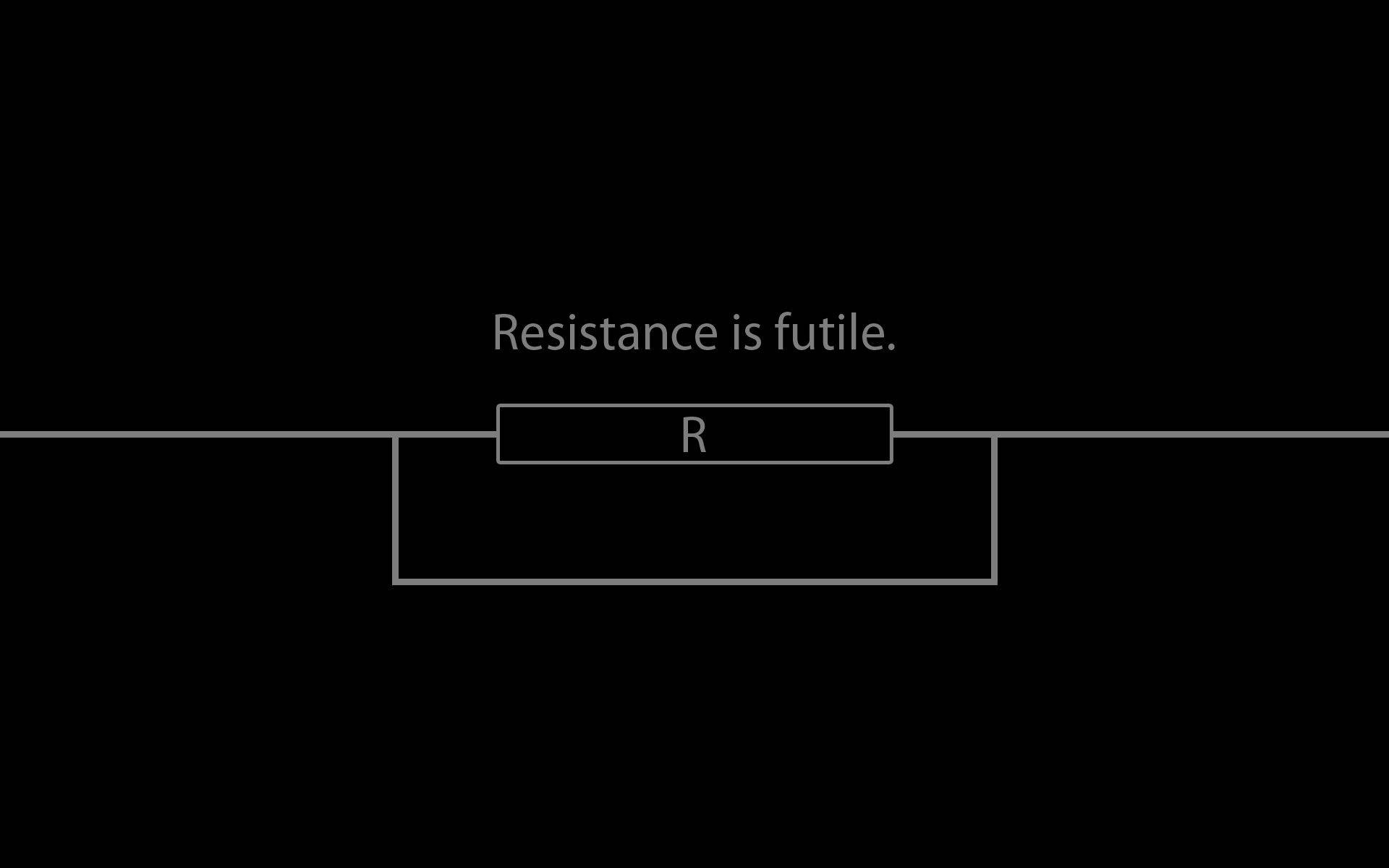 電力 桌布 壁紙 — 簡約黑色背景，白色文字寫著 'Resistance is futile'，上方有一個帶有 'R' 電阻的簡單電路圖。