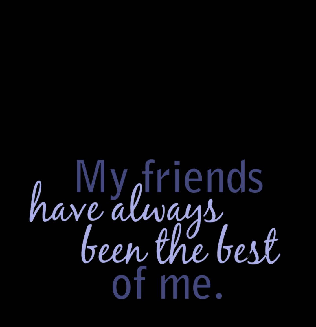 Best Friend Quotes 桌布 壁紙 — 簡約黑色背景上，以優雅的紫色手寫體和印刷體顯示「My friends have always been the best of me」這句話。