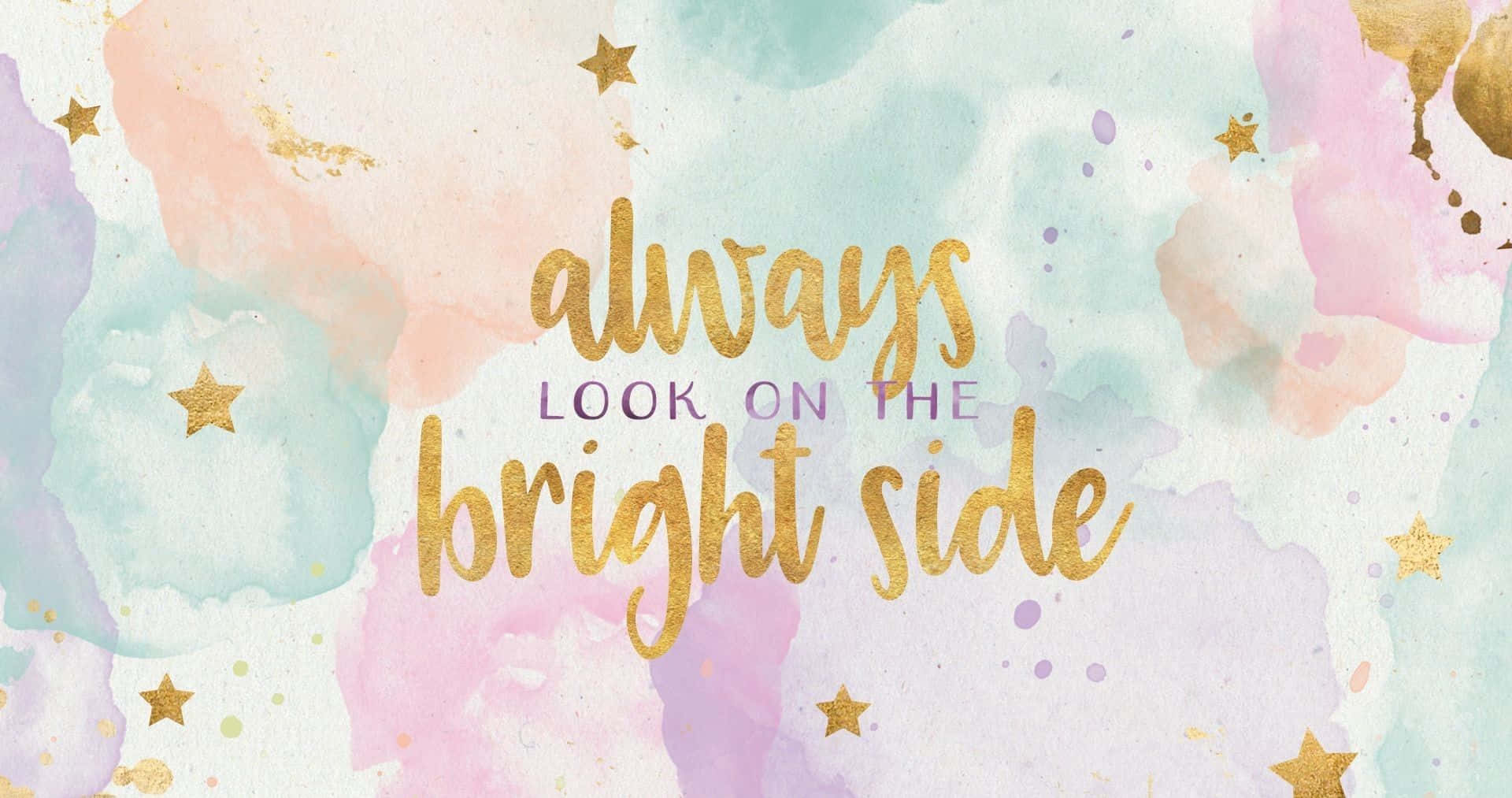 Quote 桌布 壁紙 — 粉彩水彩背景，金色星星和鼓勵文字 always look on the bright side。