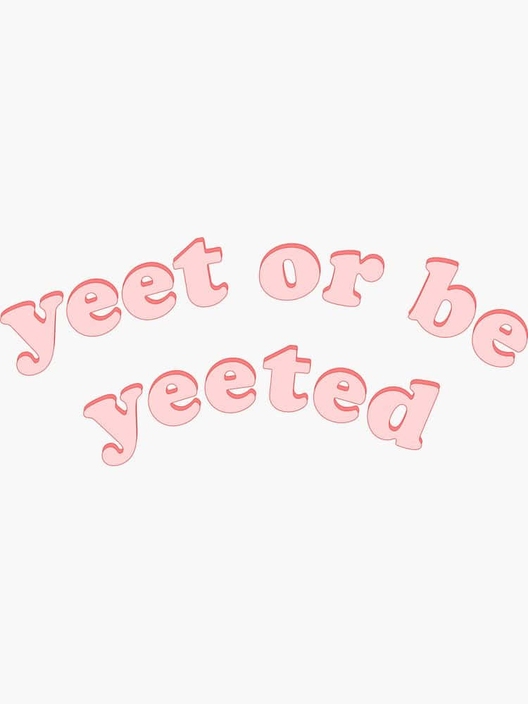 語錄 桌布 壁紙 — 粉紅色3D風格文字，上面寫著「yeet or be yeeted」，呈拱形排列在純淺灰色背景上。