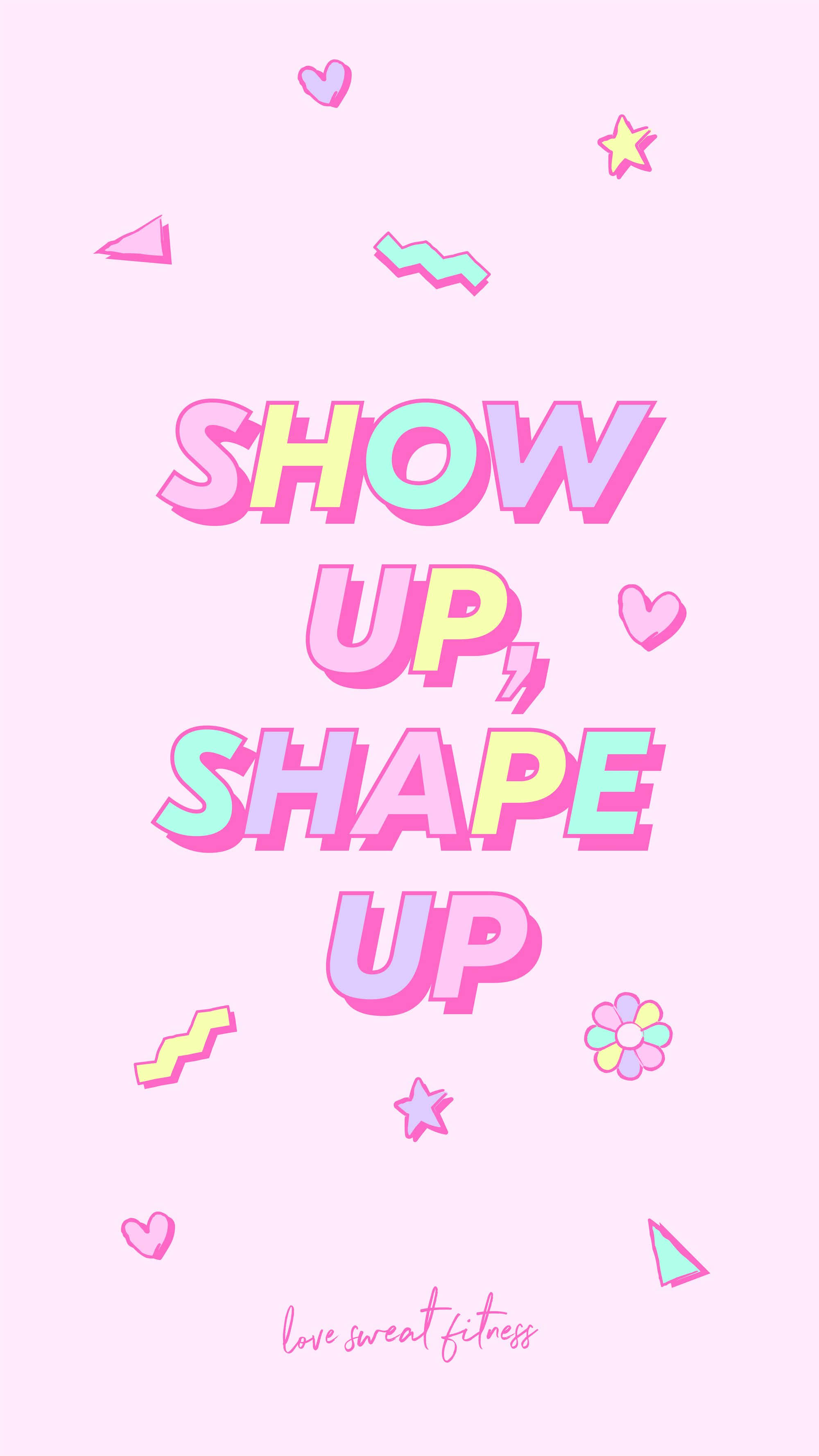 Cute Workout 桌布 壁紙 — 粉紅色柔和背景，上面有色彩鮮豔的大膽文字「show up shape up」，周圍環繞著心形、星星和幾何形狀。