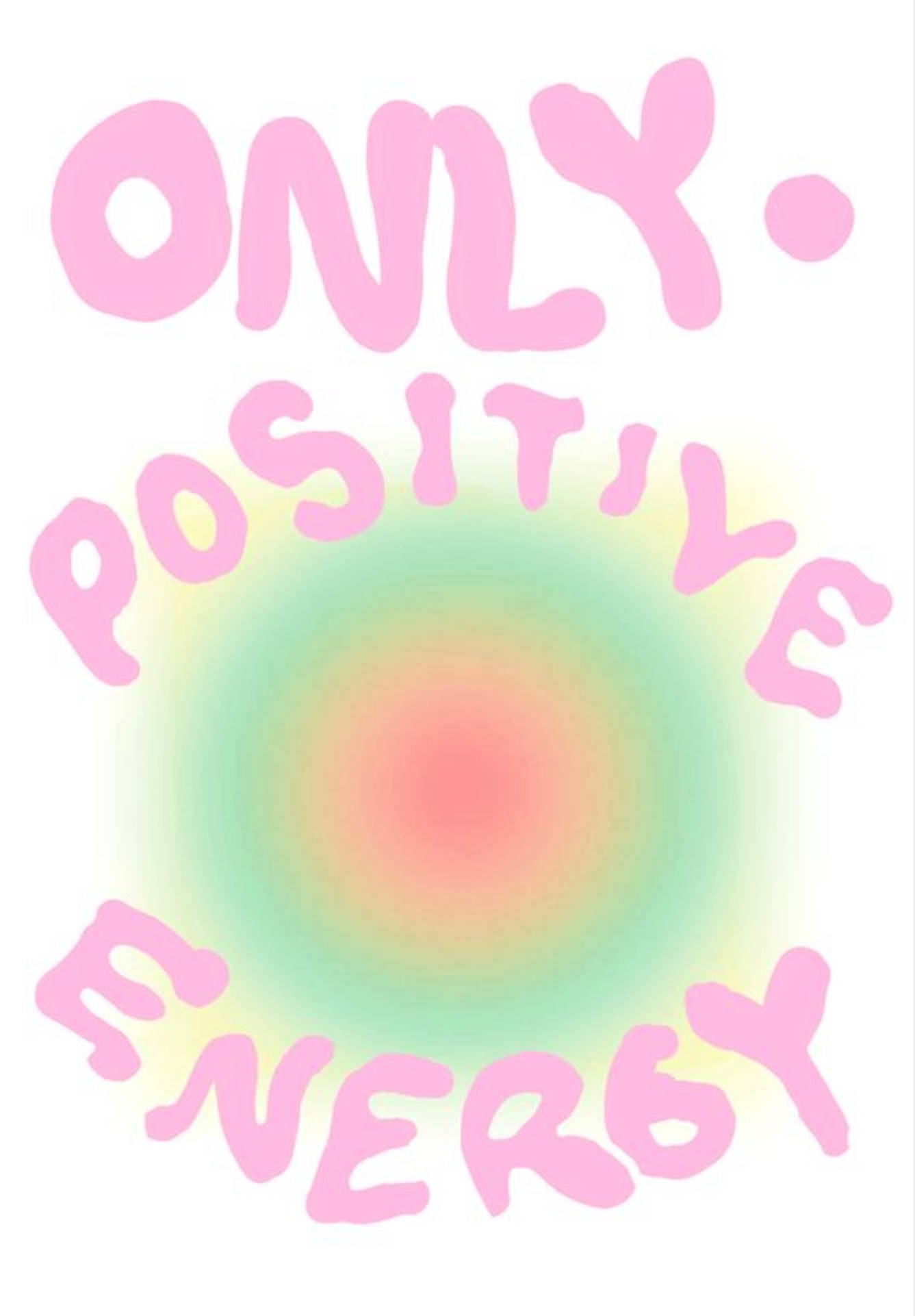 Positive Quotes 桌布 壁紙 — 粉紅色泡泡文字在柔和發光的多色漸變圓圈周圍顯示「只有正能量」。