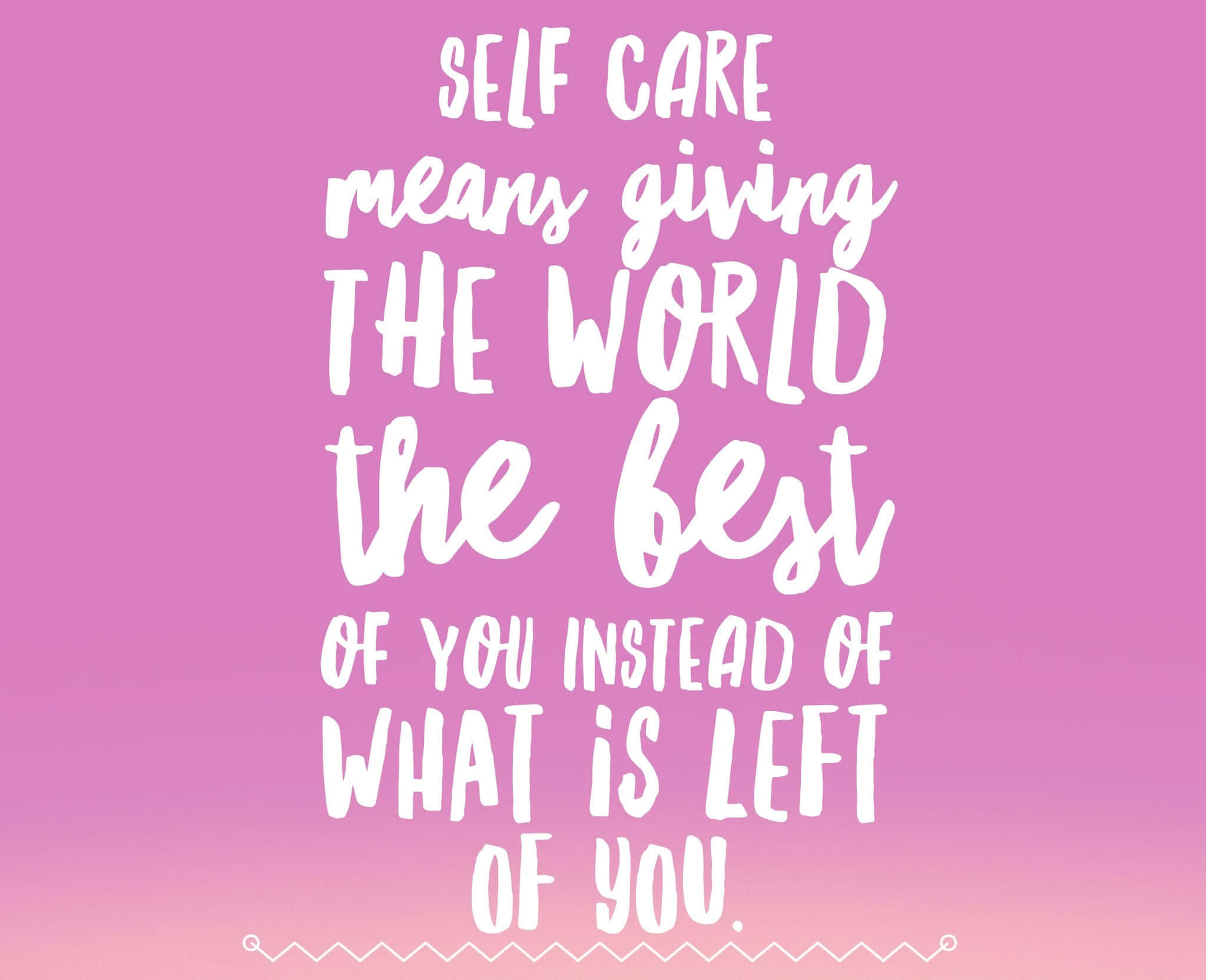 Self Care 桌布 壁紙 — 粉紅色漸層背景，白色手寫文字說明自我照顧是將最好的自己給予世界，而不是剩餘的。