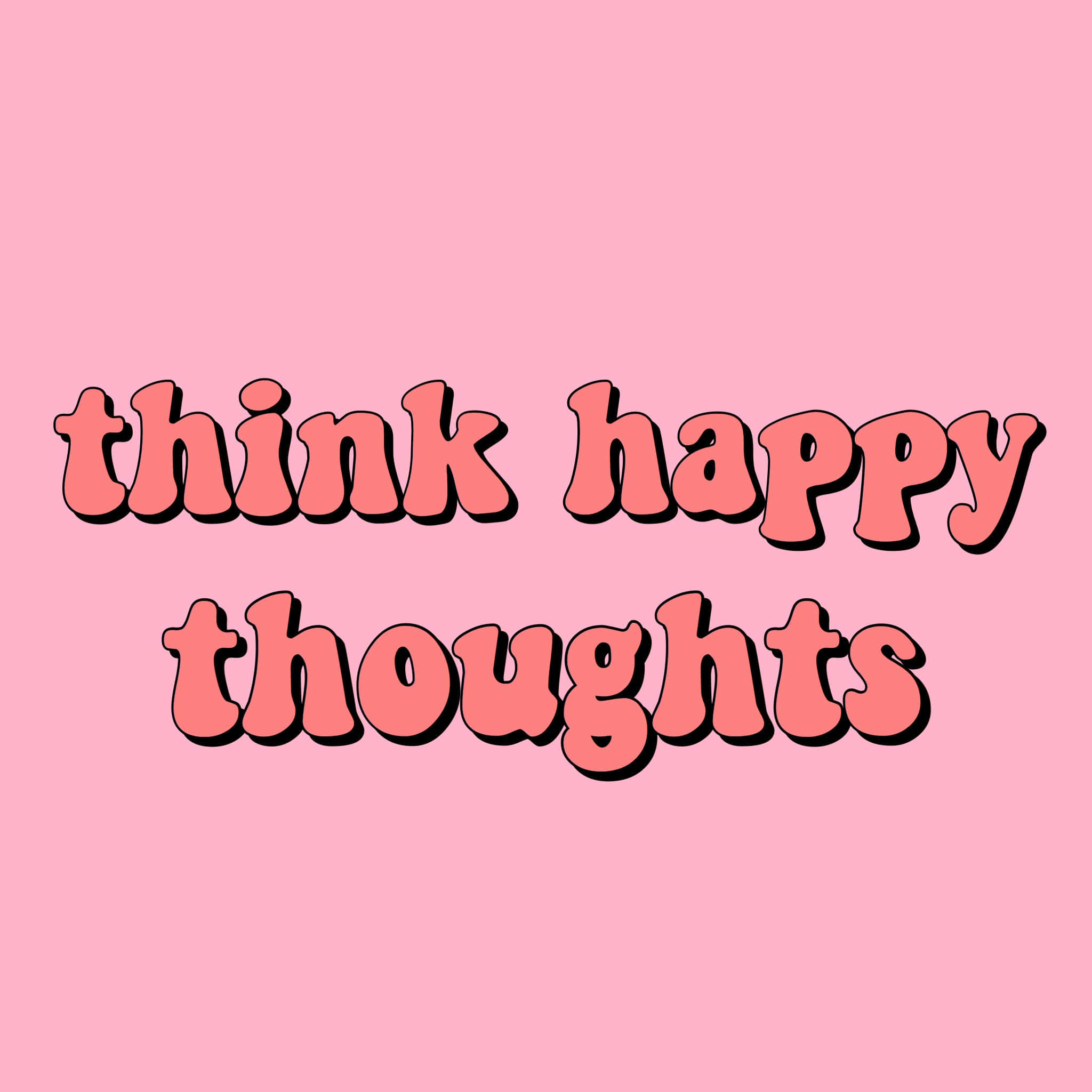 Inspirational Quotes 桌布 壁紙 — 粉紅色背景，帶有珊瑚粉紅色、黑色輪廓的粗體氣泡文字，寫著 think happy thoughts。