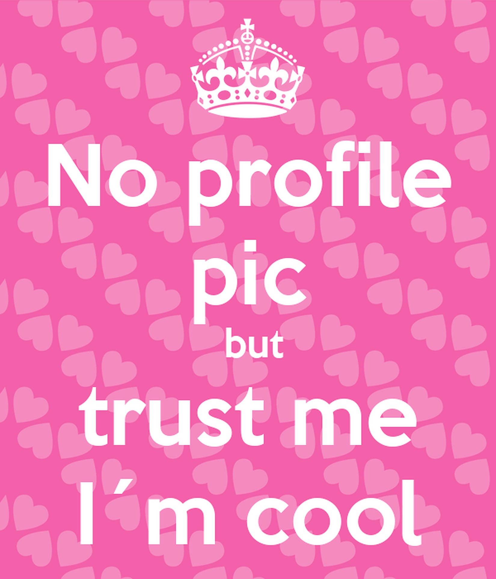 Profile 桌布 壁紙 — 粉紅色背景，心形圖案，白色皇冠文字：沒有頭像，但相信我，我很酷。