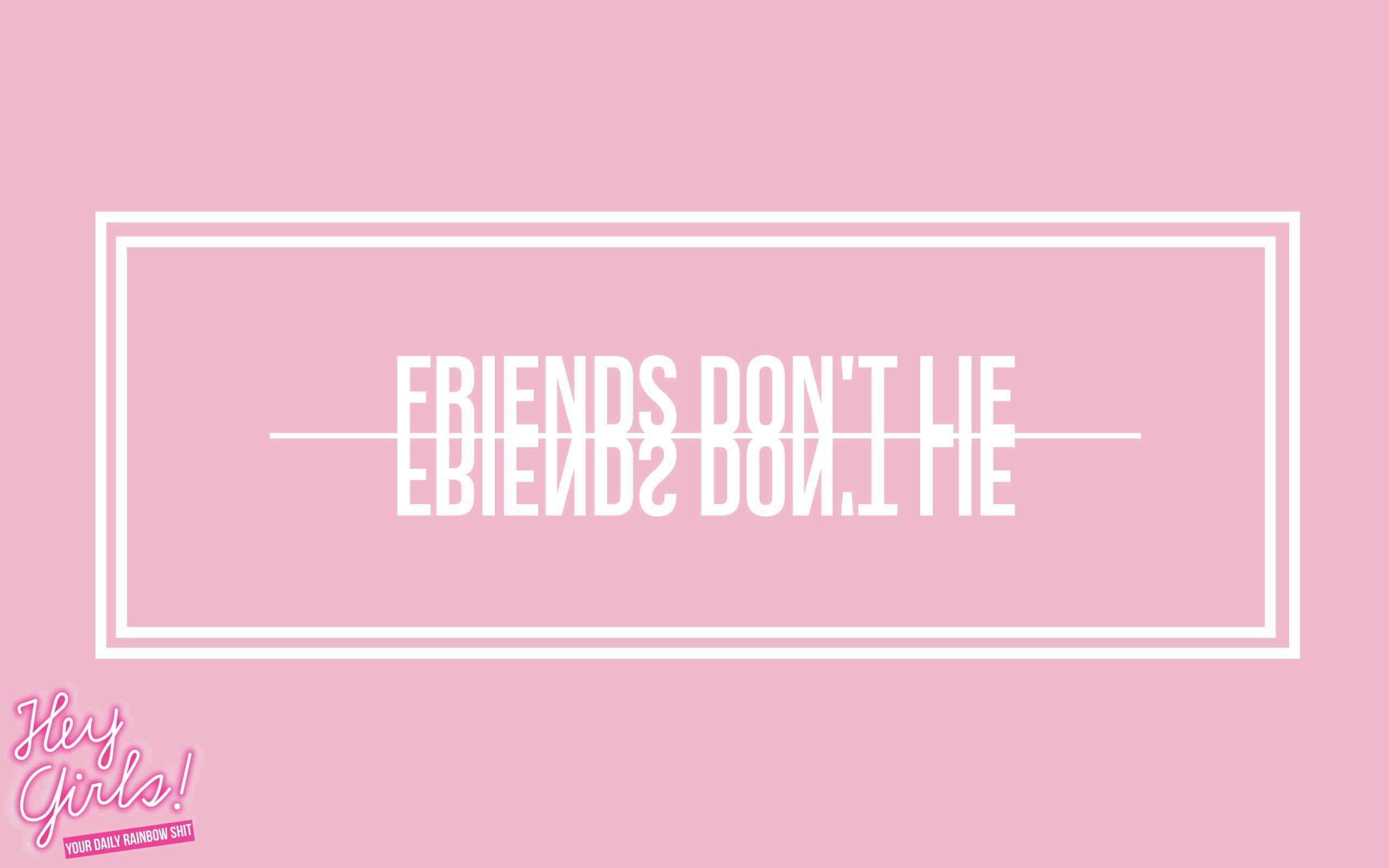 語錄 桌布 壁紙 — 粉紅色背景，白色文字「FRIENDS DON'T LIE」以鏡像效果顯示在雙線矩形內。