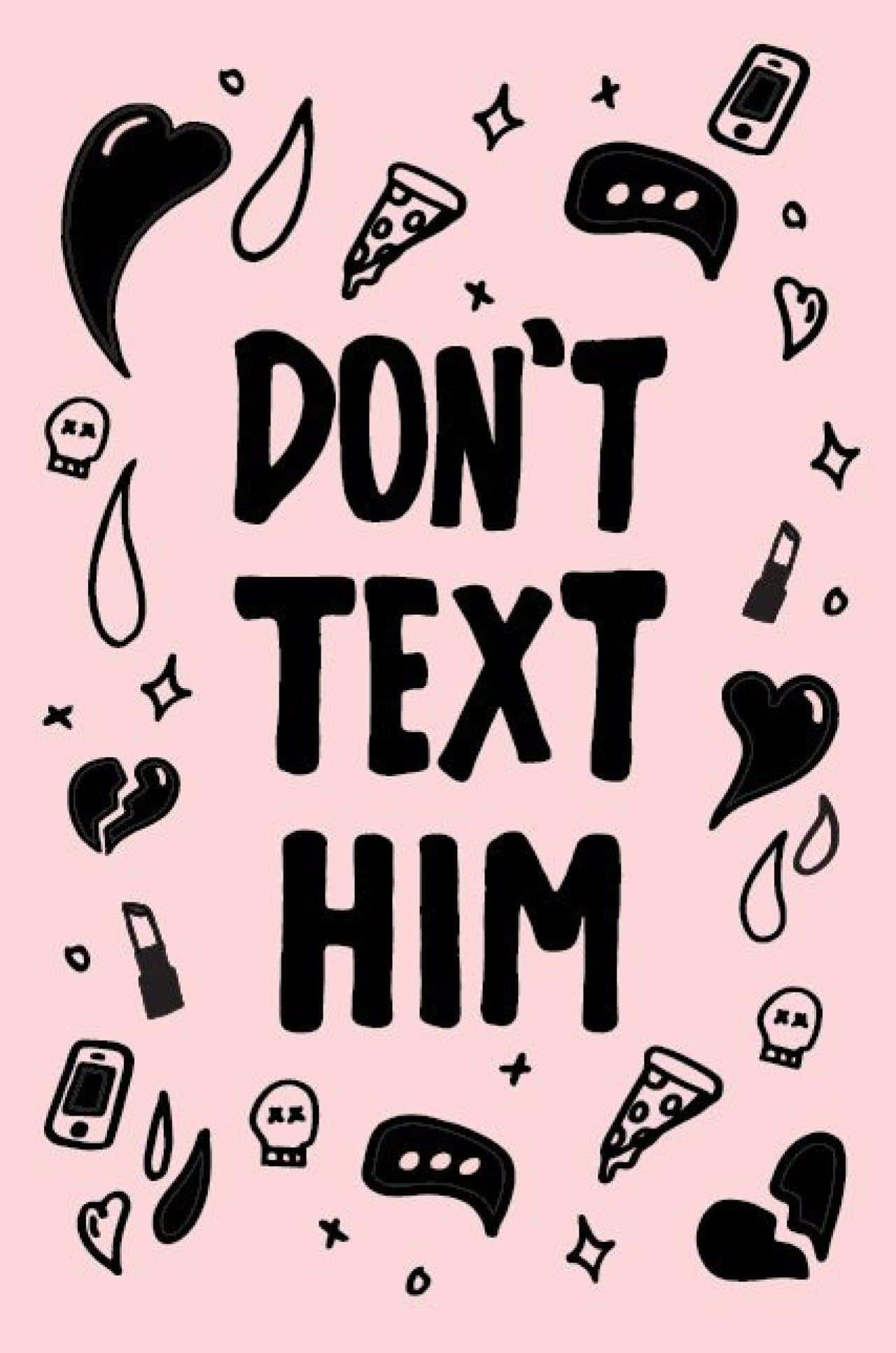 iPhone 桌布 壁紙 — 粉紅色背景上粗體黑色文字 'DON'T TEXT HIM'，周圍環繞著電話、愛心、披薩和眼淚的塗鴉。