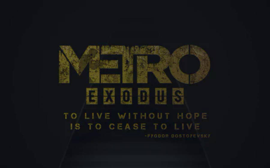 電玩遊戲 桌布 壁紙 — 粗獷風化的金色文字在深色背景上寫著「METRO EXODUS」，並附有杜斯妥也夫斯基的引言。