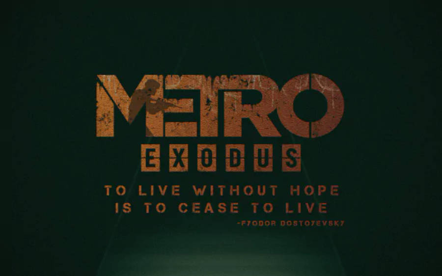 電玩遊戲 桌布 壁紙 — 粗糙的深綠色背景上，遊戲標題 Metro Exodus 以褪色的橙色字體呈現，下方附有杜斯妥也夫斯基的引言。