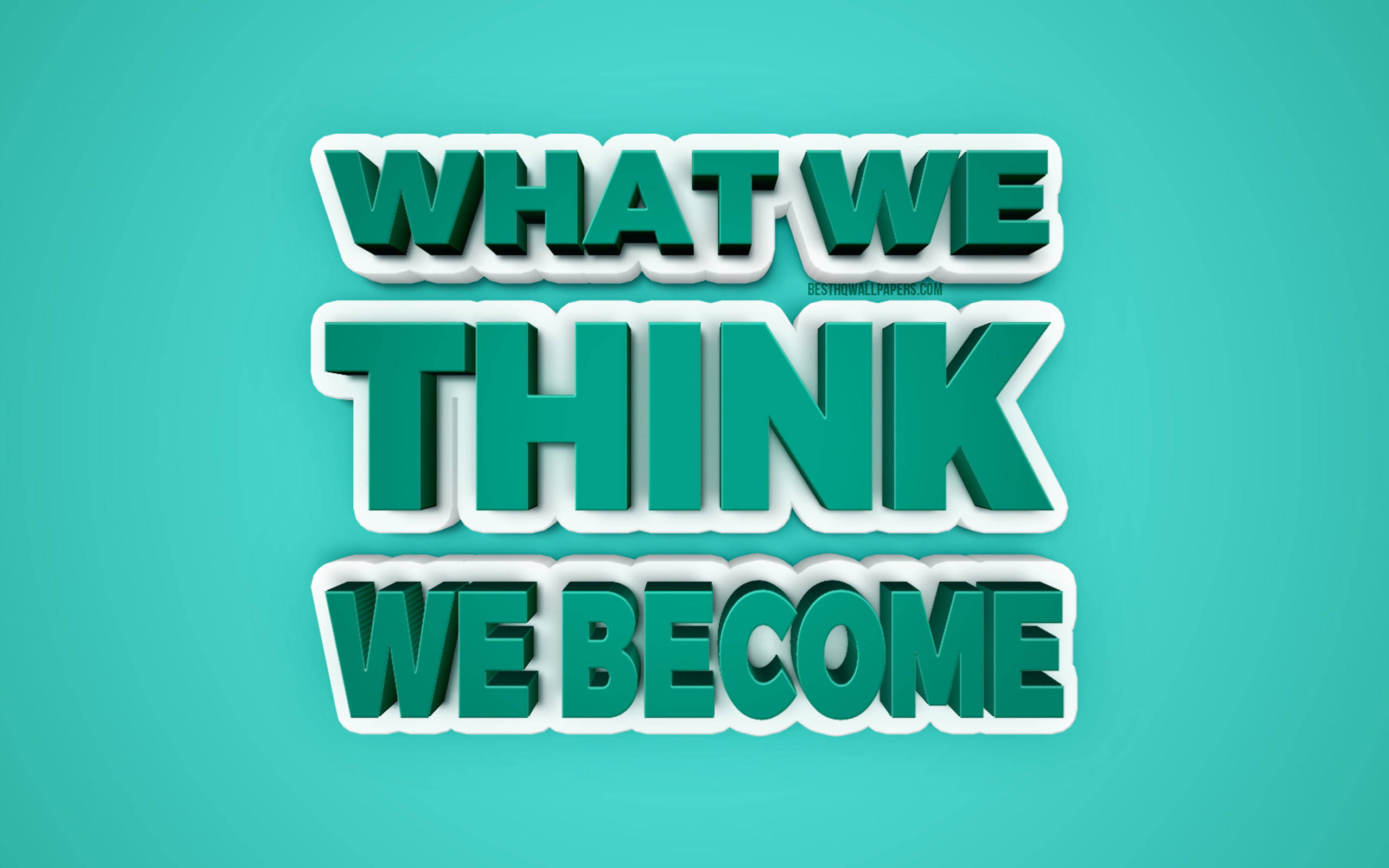 Quote 桌布 壁紙 — 粗體3D綠色文字在純青色背景上顯示「WHAT WE THINK WE BECOME」，帶有白色陰影。