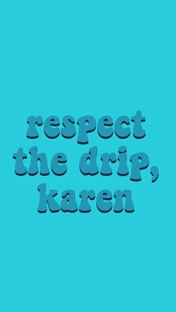 桌布 壁紙 — 粗體3D風格文字顯示 respect the drip karen，背景為純青色。