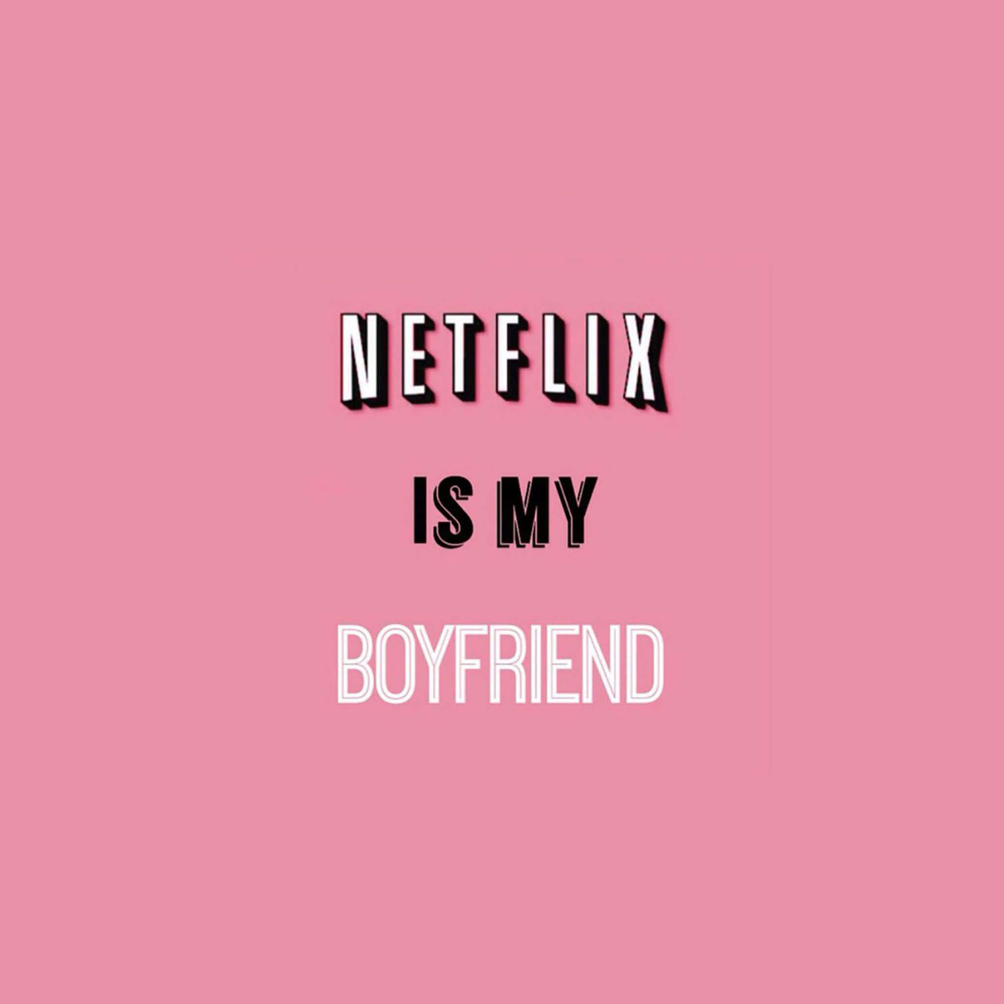 桌布 壁紙 — 粗體文字宣稱「NETFLIX IS MY BOYFRIEND」，以黑白對比呈現於純粉紅色背景上。