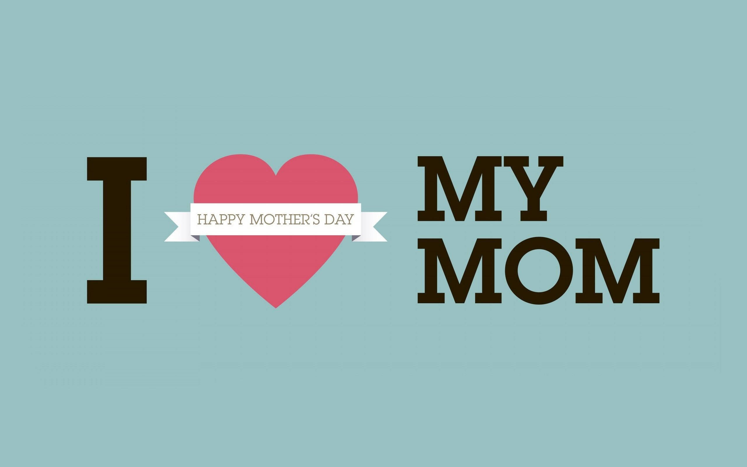 Family 桌布 壁紙 — 粗體文字寫著「I love my mom」，並有粉紅色心形和橫幅在青綠色背景上。