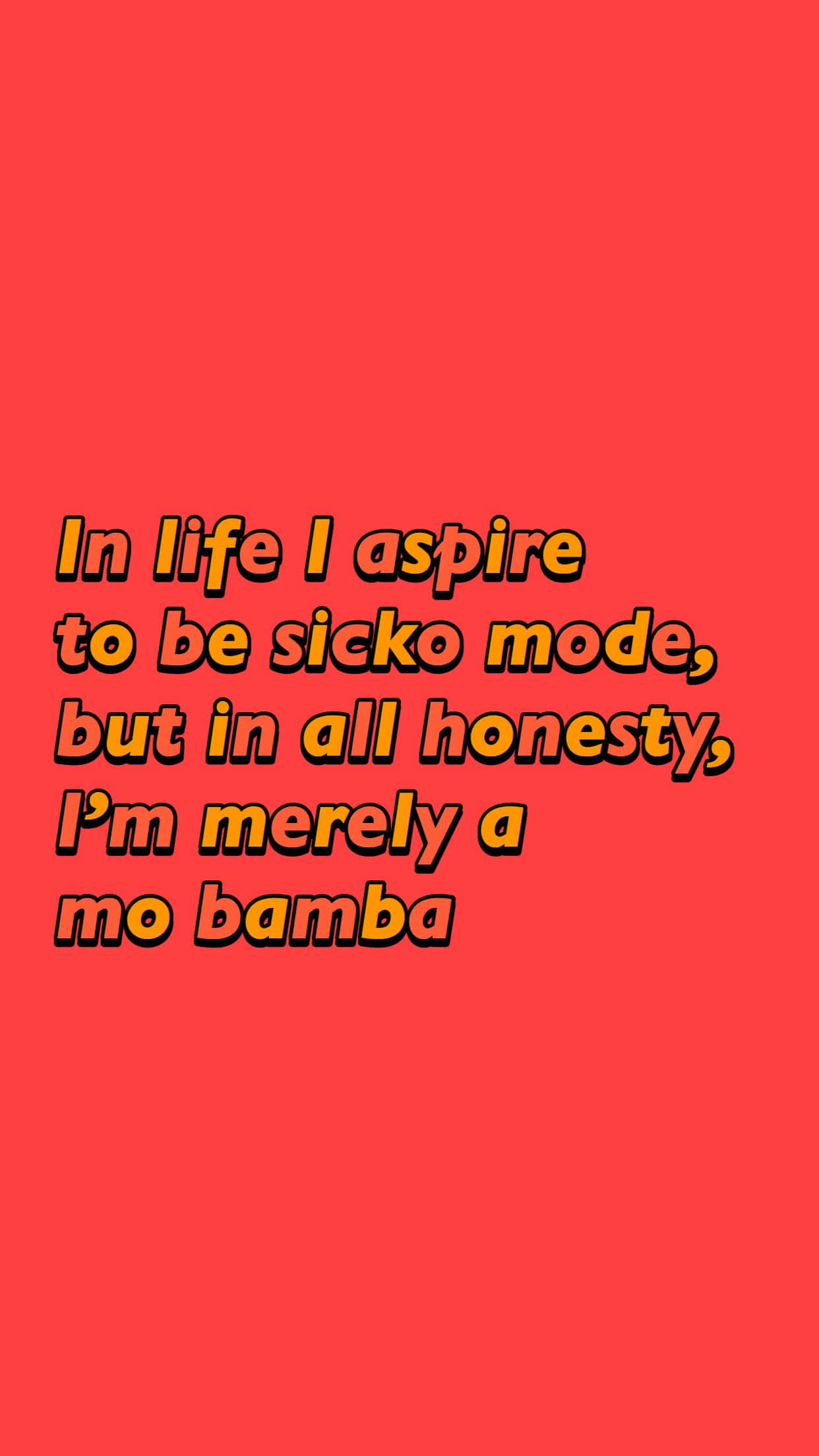 語錄 桌布 壁紙 — 粗體文字寫著「In life I aspire to be sicko mode, but in all honesty, I'm merely a mo bamba」，背景為純珊瑚色。