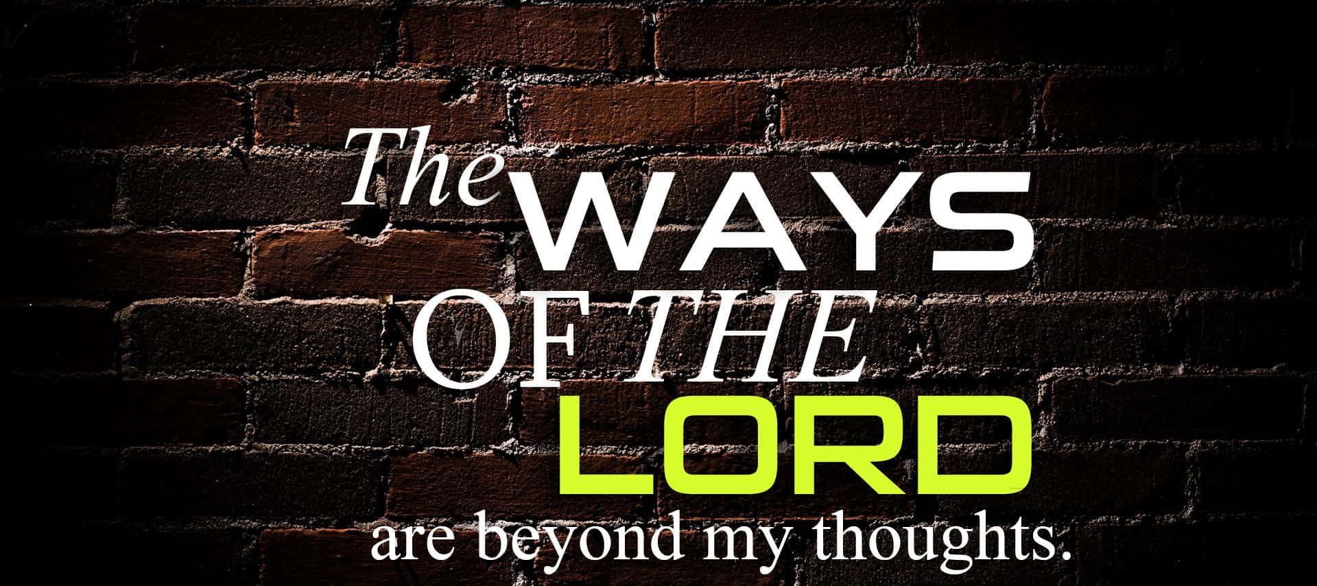 Gospel 桌布 壁紙 — 粗體文字寫著「The WAYS OF THE LORD are beyond my thoughts」，背景是深色紋理磚牆。