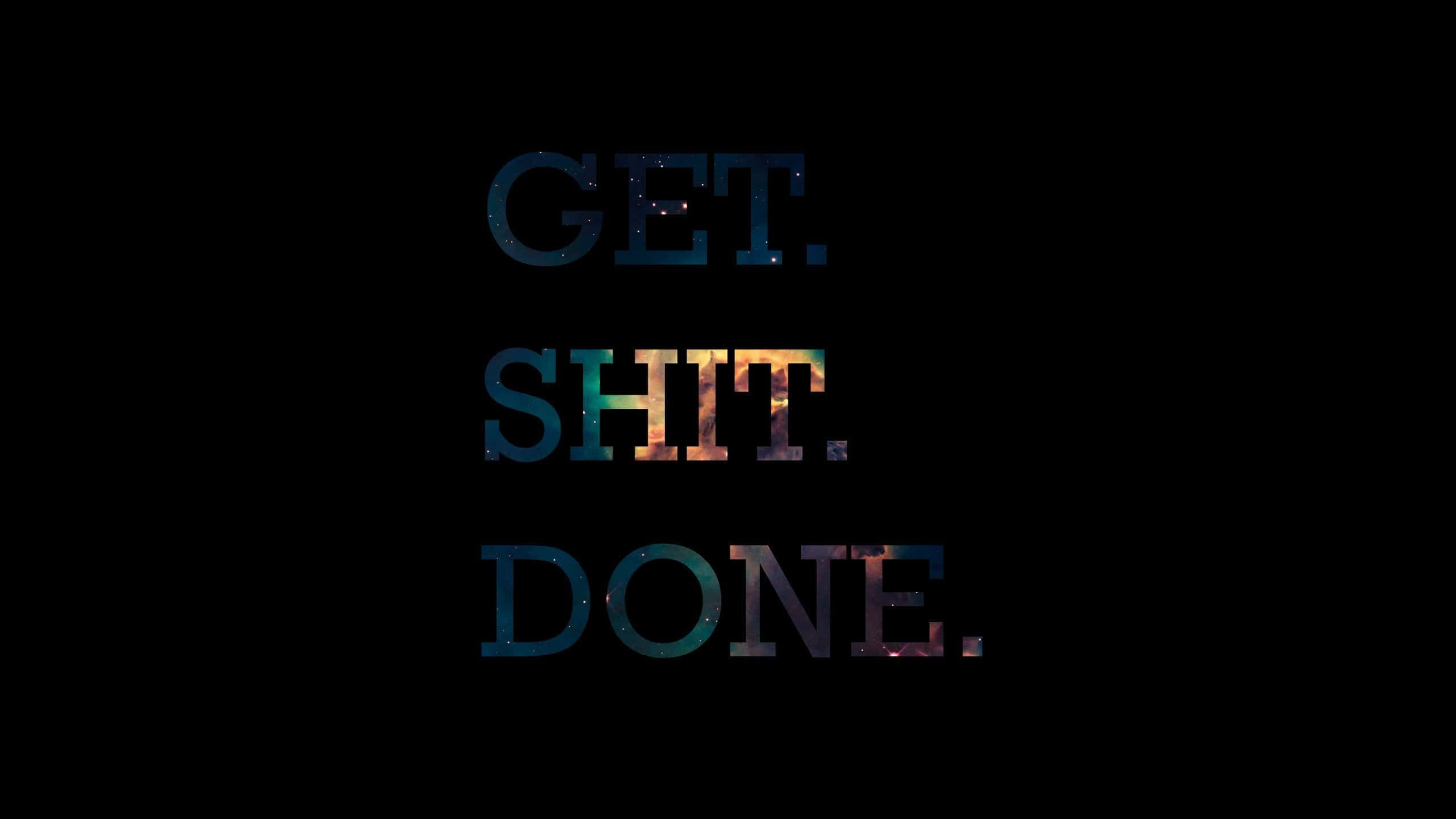 Quote 桌布 壁紙 — 粗體文字顯示 get shit done，每個字母內有宇宙星雲紋理，背景為黑色。