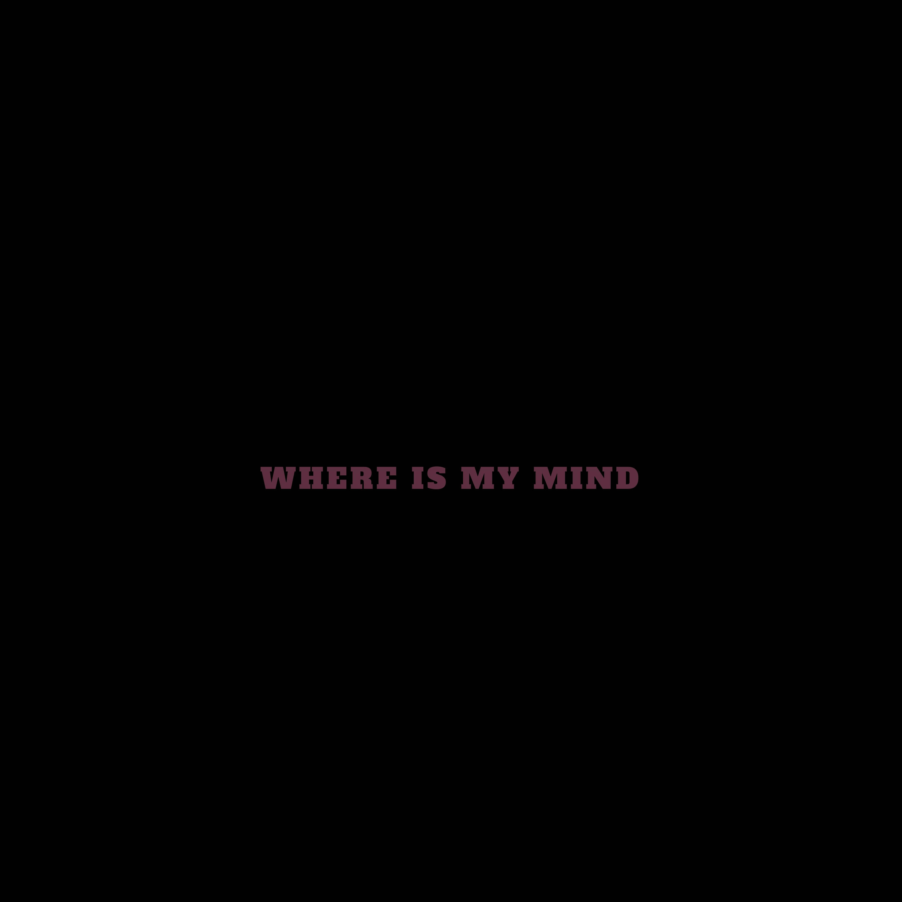 勵志動圖 桌布 壁紙 — 粗體栗色文字寫著 where is my mind，居中在純黑色背景上。