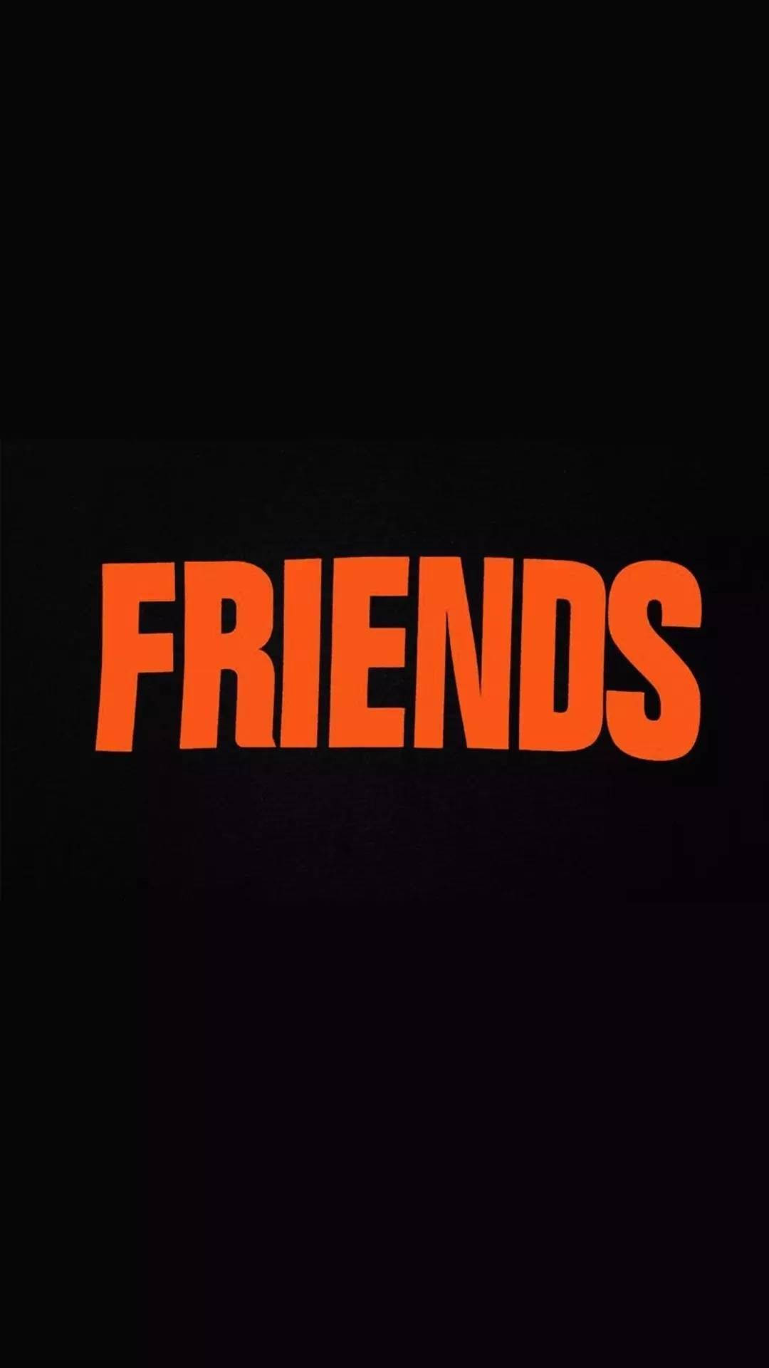 人像動態 桌布 壁紙 — 粗體橙色 'FRIENDS' 文字居中在純黑色背景上。