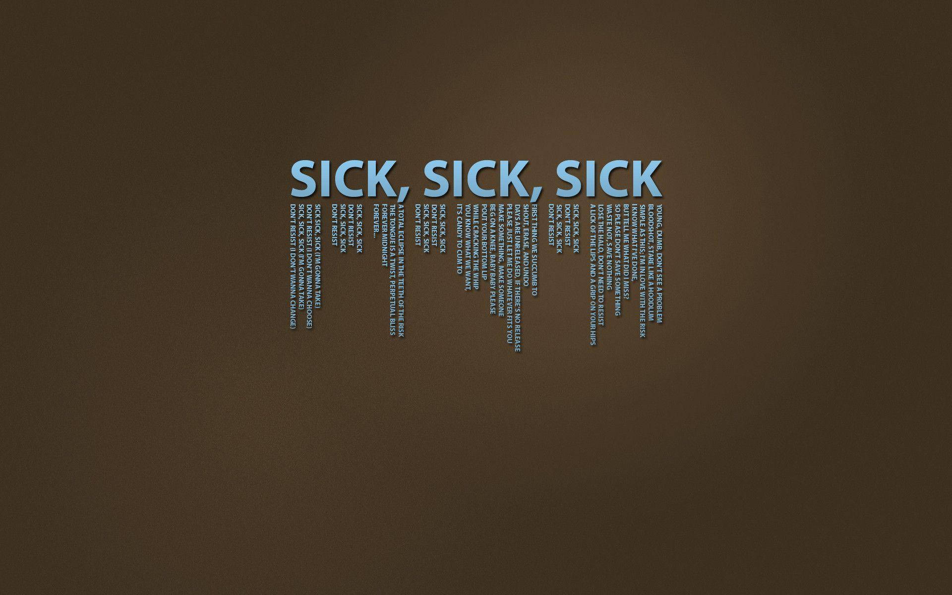 Sick 桌布 壁紙 — 粗體淺藍色文字重複 'SICK, SICK, SICK' 居中於純棕色背景上，並有較小的重複短語垂直排列。