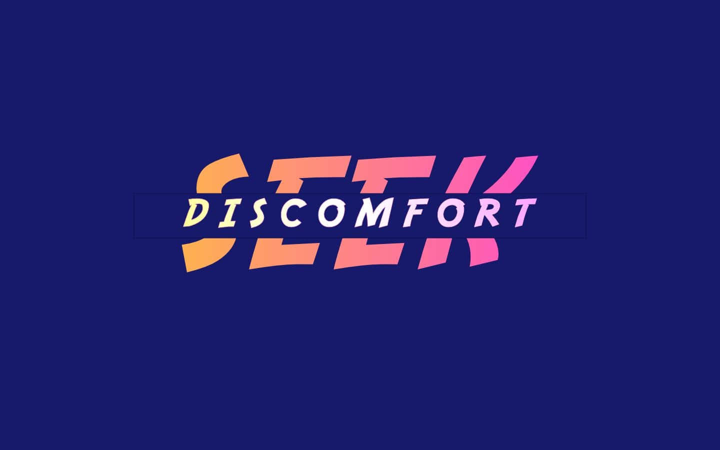 桌布 壁紙 — 粗體漸層文字在深藍色背景上顯示「SEEK DISCOMFORT」，搭配鮮豔的橙色和粉紅色字體。