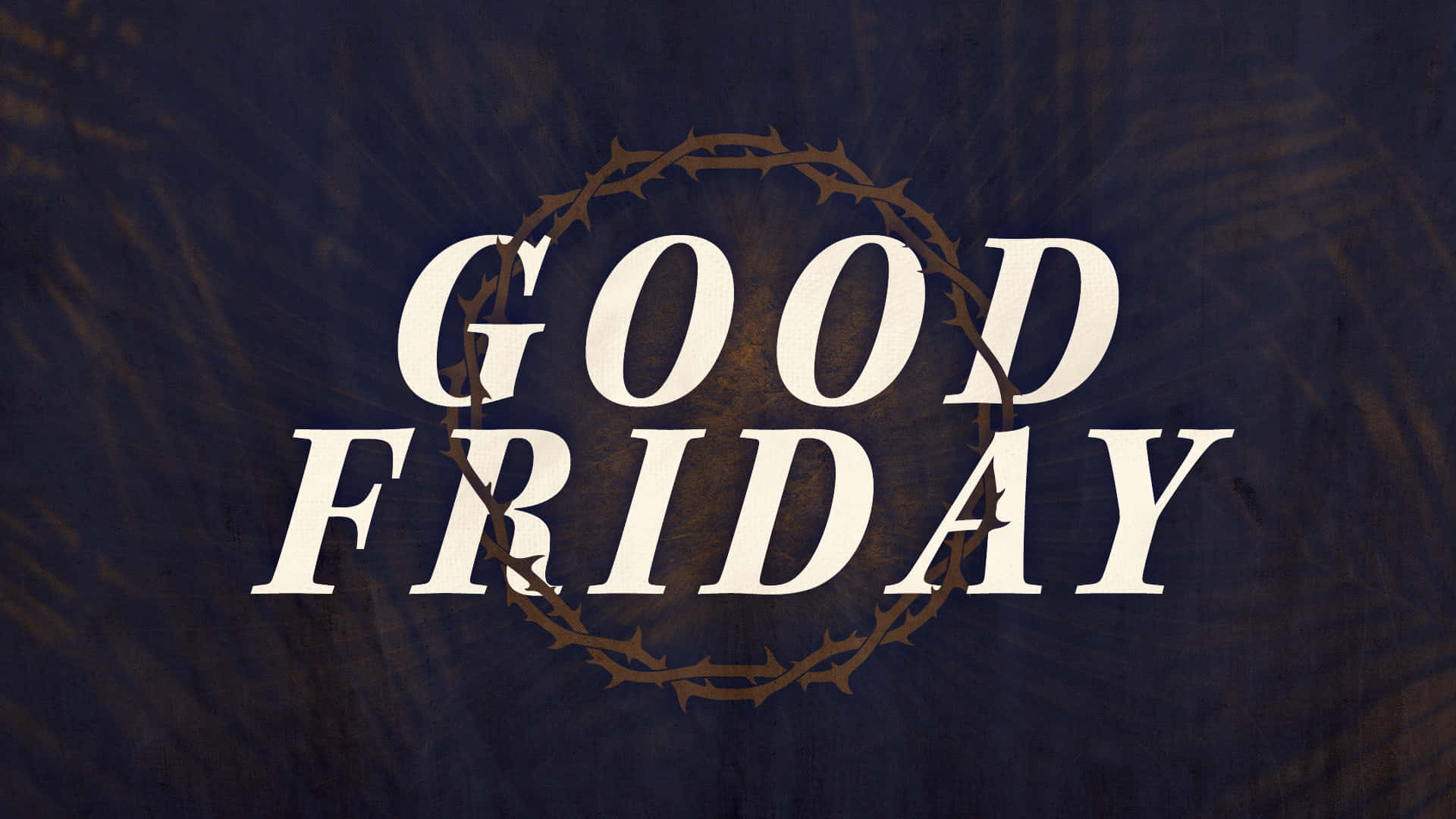 Good Friday 桌布 壁紙 — 粗體白色「GOOD FRIDAY」文字被荊棘冠環繞，背景為帶紋理的深藍色。