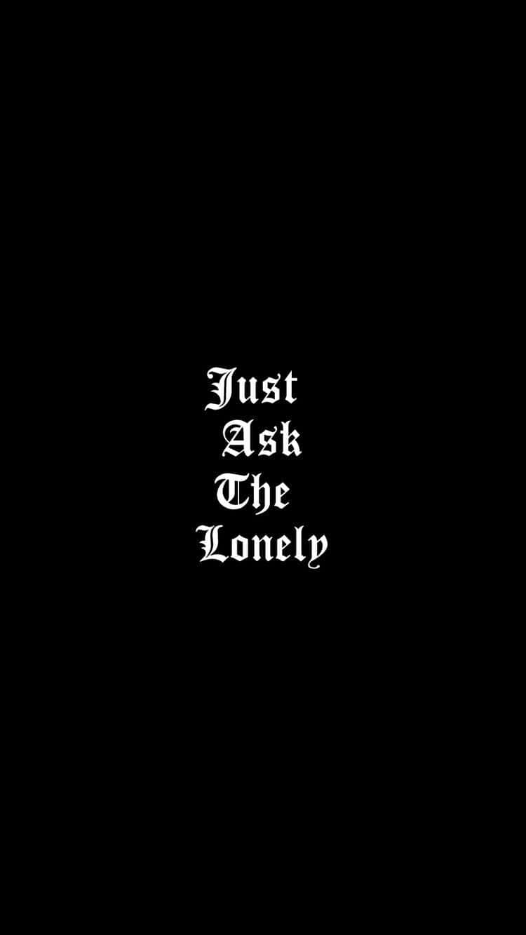 黑色背景上寫有 Just Ask The Lonely 的白色哥德式文字 — Emo 美學 GIF 壁紙
