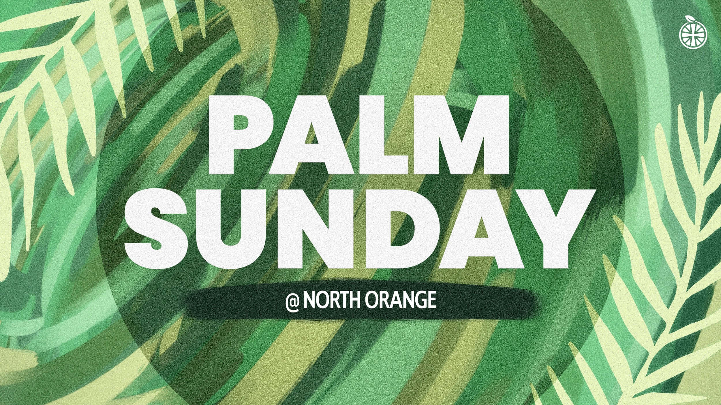 Palm Leaves 桌布 壁紙 — 粗體白色文字「PALM SUNDAY @ NORTH ORANGE」疊加在風格化的綠色棕櫚葉圖案背景上。