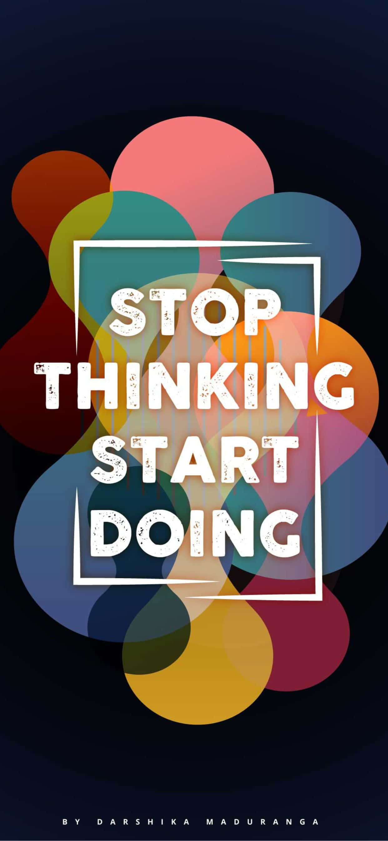 1242x2688 桌布 壁紙 — 粗體白色文字「STOP THINKING START DOING」框在正方形內，背景為深色，並有重疊的色彩繽紛半透明圓圈。