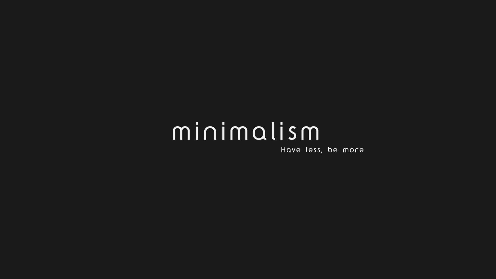 Simple Black 桌布 壁紙 — 粗體白色文字，內容為「minimalism」和「Have less be more」，居中於純黑色背景上。