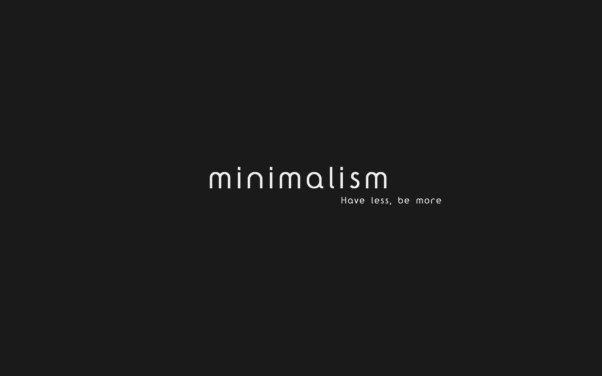語錄 桌布 壁紙 — 粗體白色文字，寫著minimalism和Have less be more，居中在純黑色背景上。