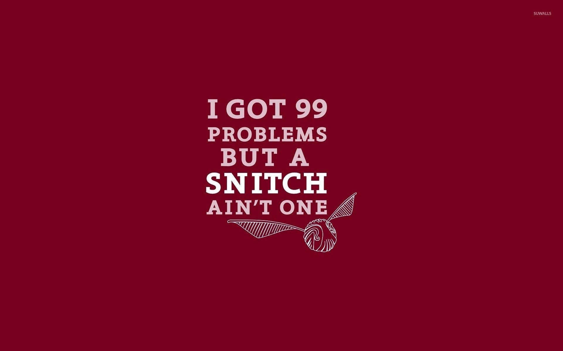 葛來分多 桌布 壁紙 — 粗體白色文字在深紅色背景上宣告 'I GOT 99 PROBLEMS BUT A SNITCH AIN'T ONE'，下方有告密者插圖。
