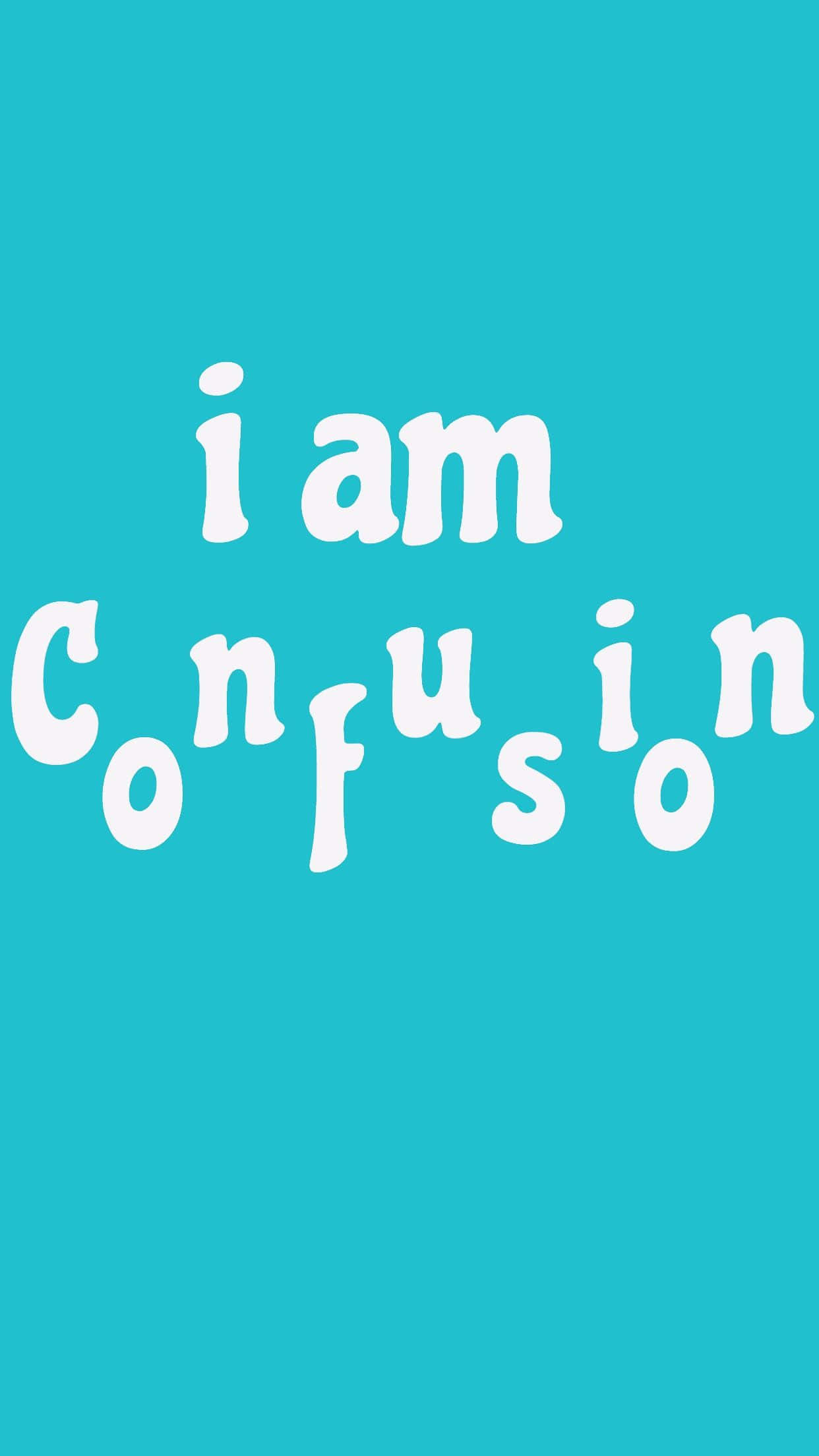 桌布 壁紙 — 粗體白色文字在純色藍綠色背景上寫著「i am Confusion」。
