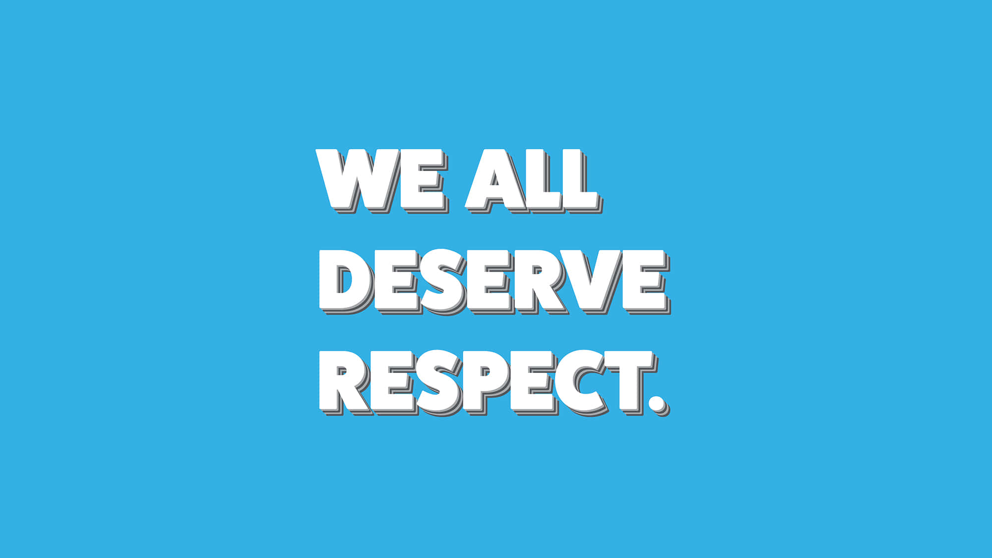 設計 桌布 壁紙 — 粗體白色文字在純藍色背景上宣告「WE ALL DESERVE RESPECT」。