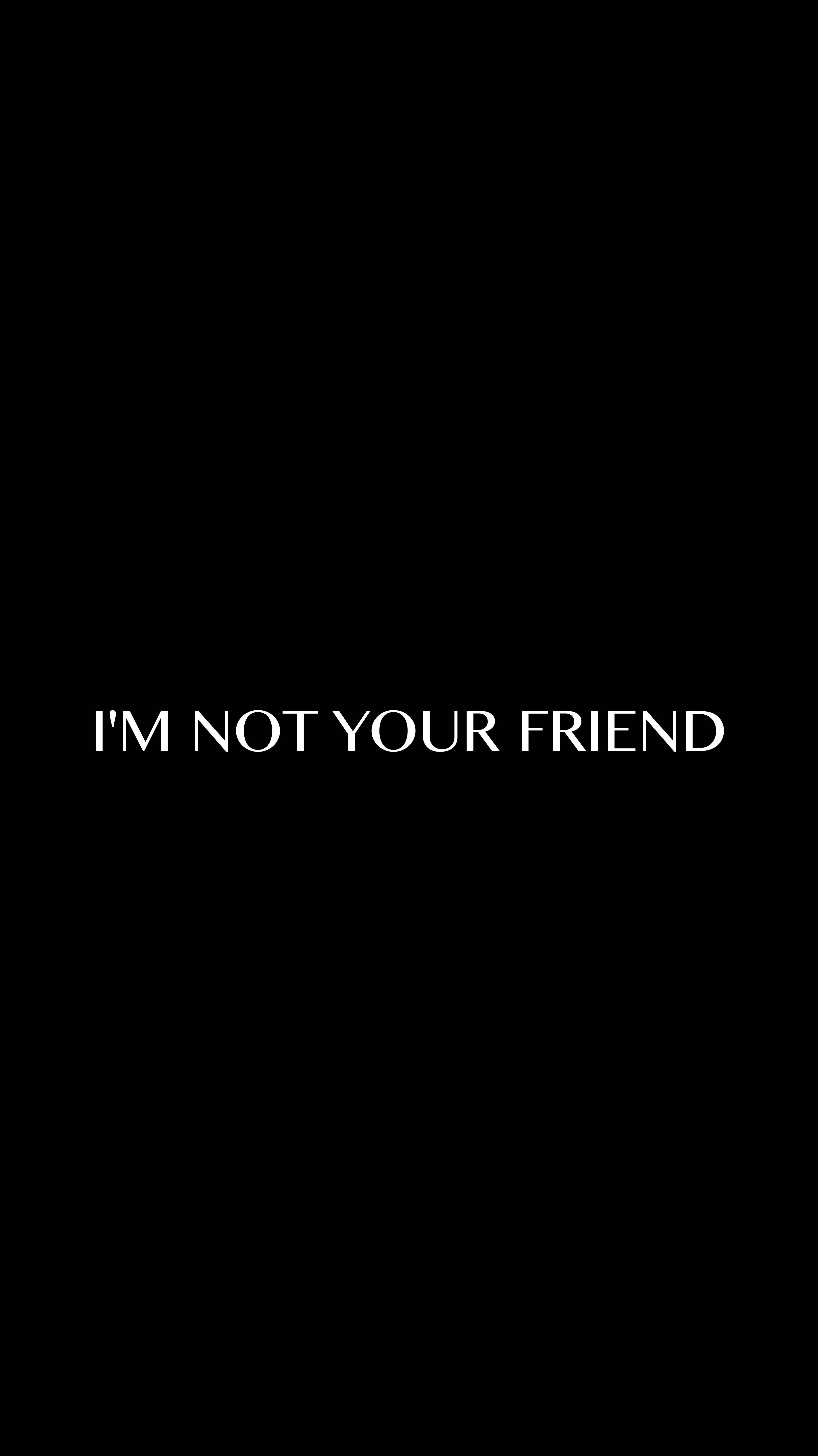 Friendship 桌布 壁紙 — 粗體白色文字在純黑色背景上宣告我不是你的朋友。