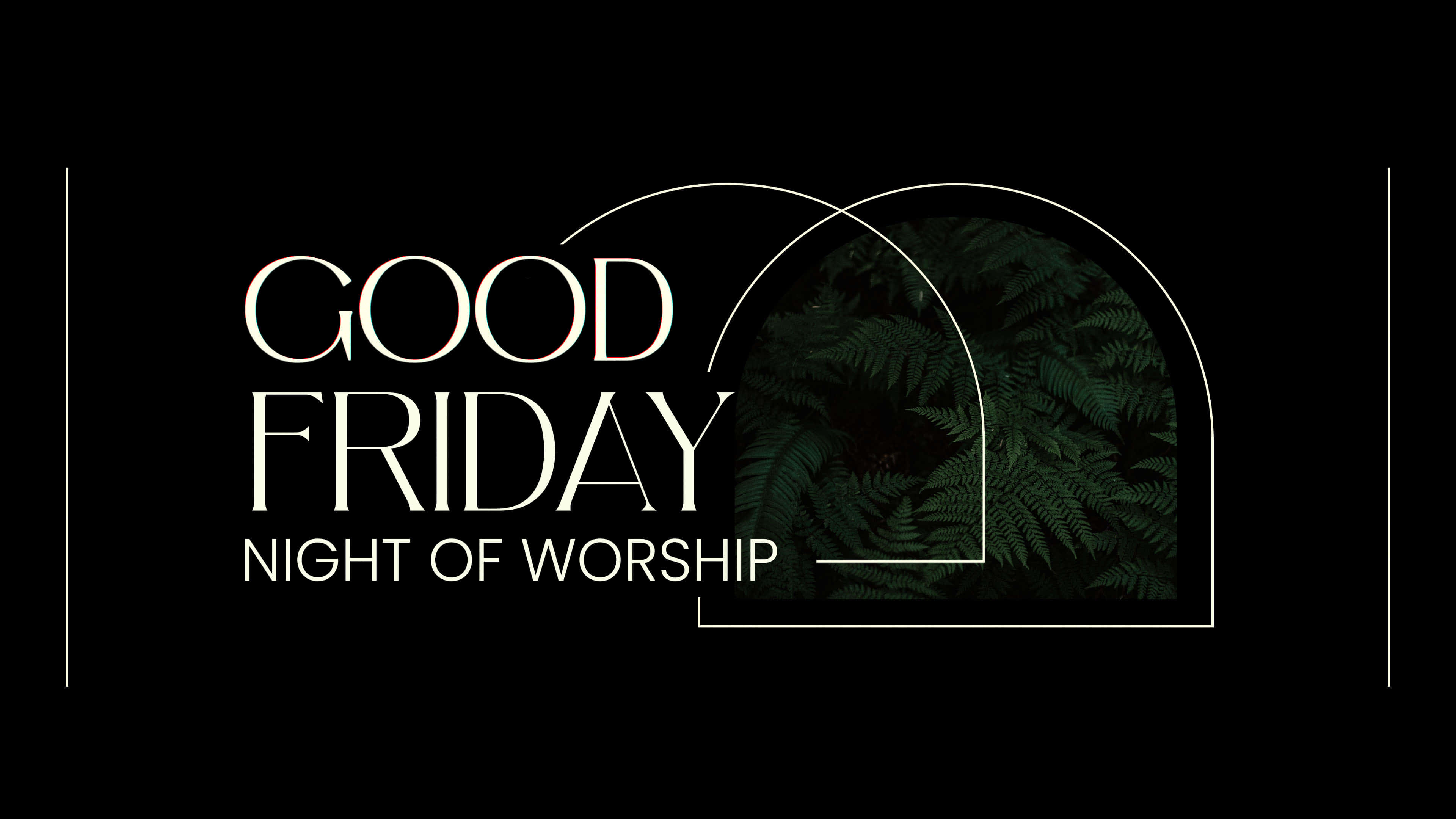 Good Friday 桌布 壁紙 — 粗體白色文字在黑色背景上宣佈Good Friday Night of Worship，並帶有蕨葉窗拱。