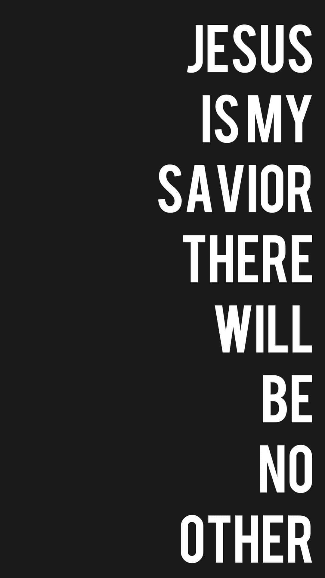 Jesus iPhone 桌布 壁紙 — 粗體白色文字垂直宣示「JESUS IS MY SAVIOR THERE WILL BE NO OTHER」，背景為純黑色。