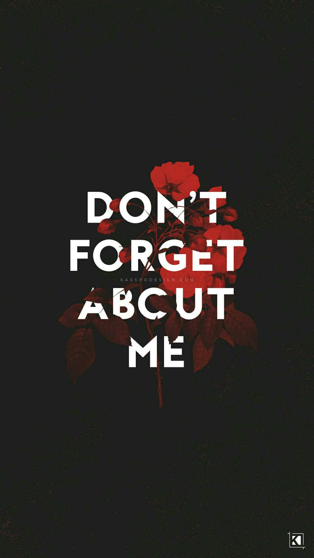 桌布 壁紙 — 粗體白色文字寫著「DON'T FORGET ABOUT ME」，疊加在帶有紅玫瑰和葉子的深色背景上。