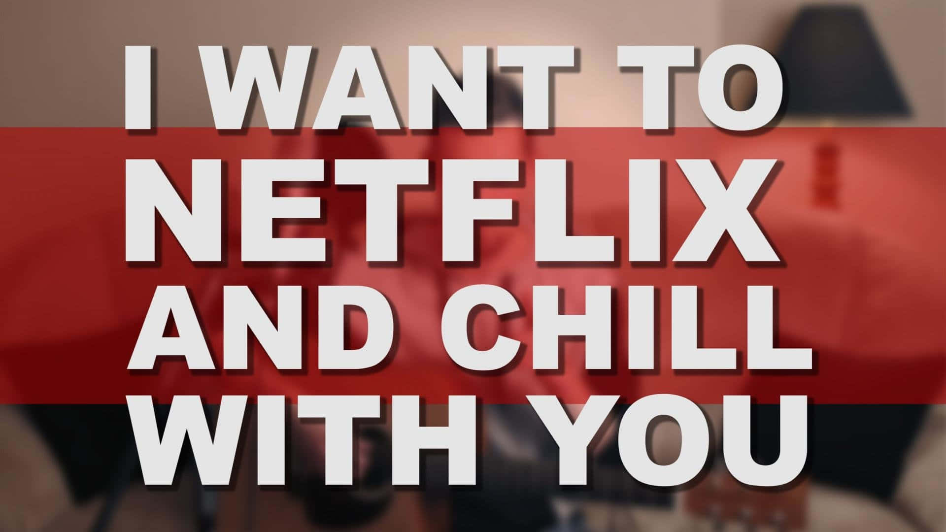 Netflix 桌布 壁紙 — 粗體白色文字寫著「I WANT TO NETFLIX AND CHILL WITH YOU」，背景為模糊的紅色和米色。