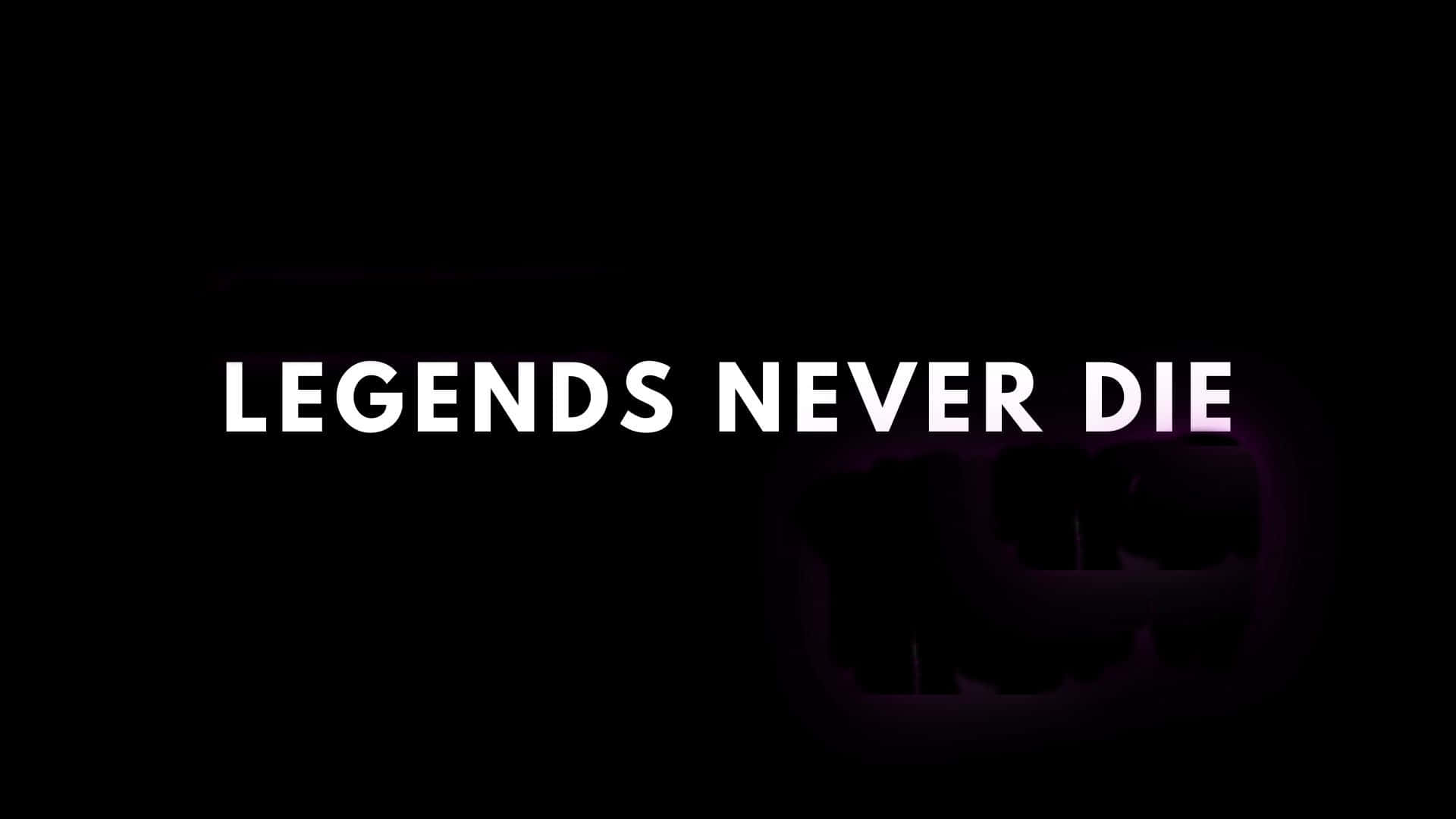 Quote 桌布 壁紙 — 粗體白色文字寫著 legends never die，背景為黑色，帶有微弱的紫色發光形狀。