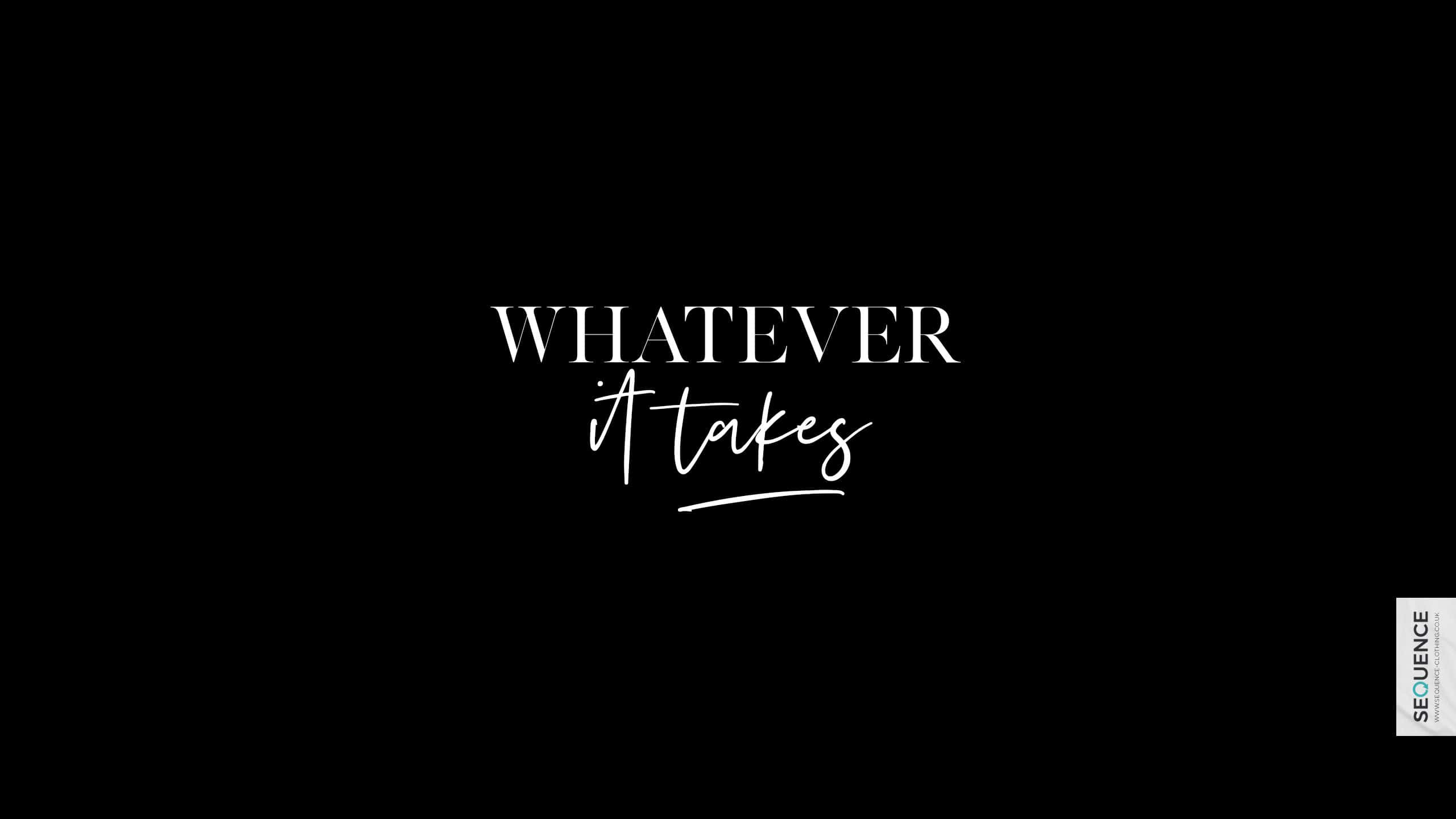 Quote 桌布 壁紙 — 粗體白色文字寫著「WHATEVER it takes」，居中顯示在純黑色背景上，角落有一個小標誌。