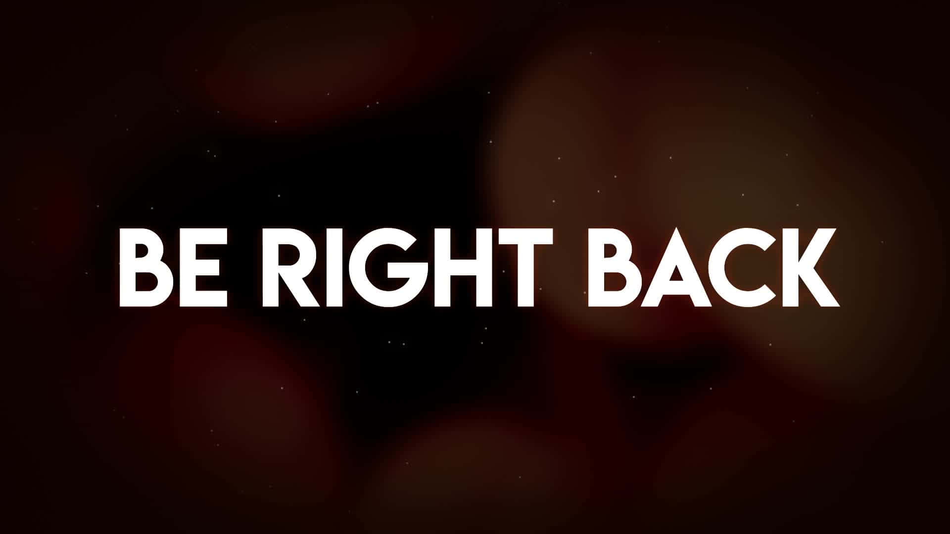 Be Right Back 桌布 壁紙 — 粗體白色文字顯示 be right back，背景為深色模糊並帶有柔和發光的散景燈光。