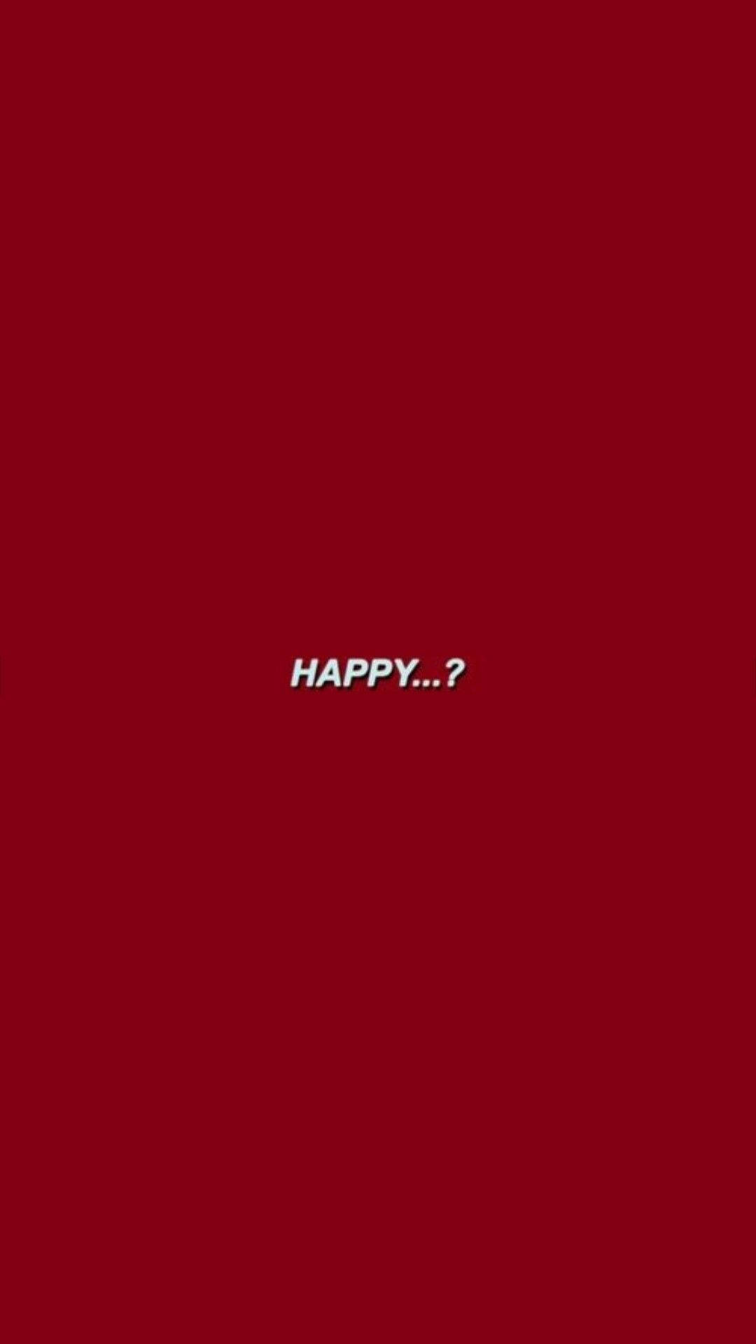 語錄 桌布 壁紙 — 粗體白色文字顯示 HAPPY...? 居中於純深紅色背景上。